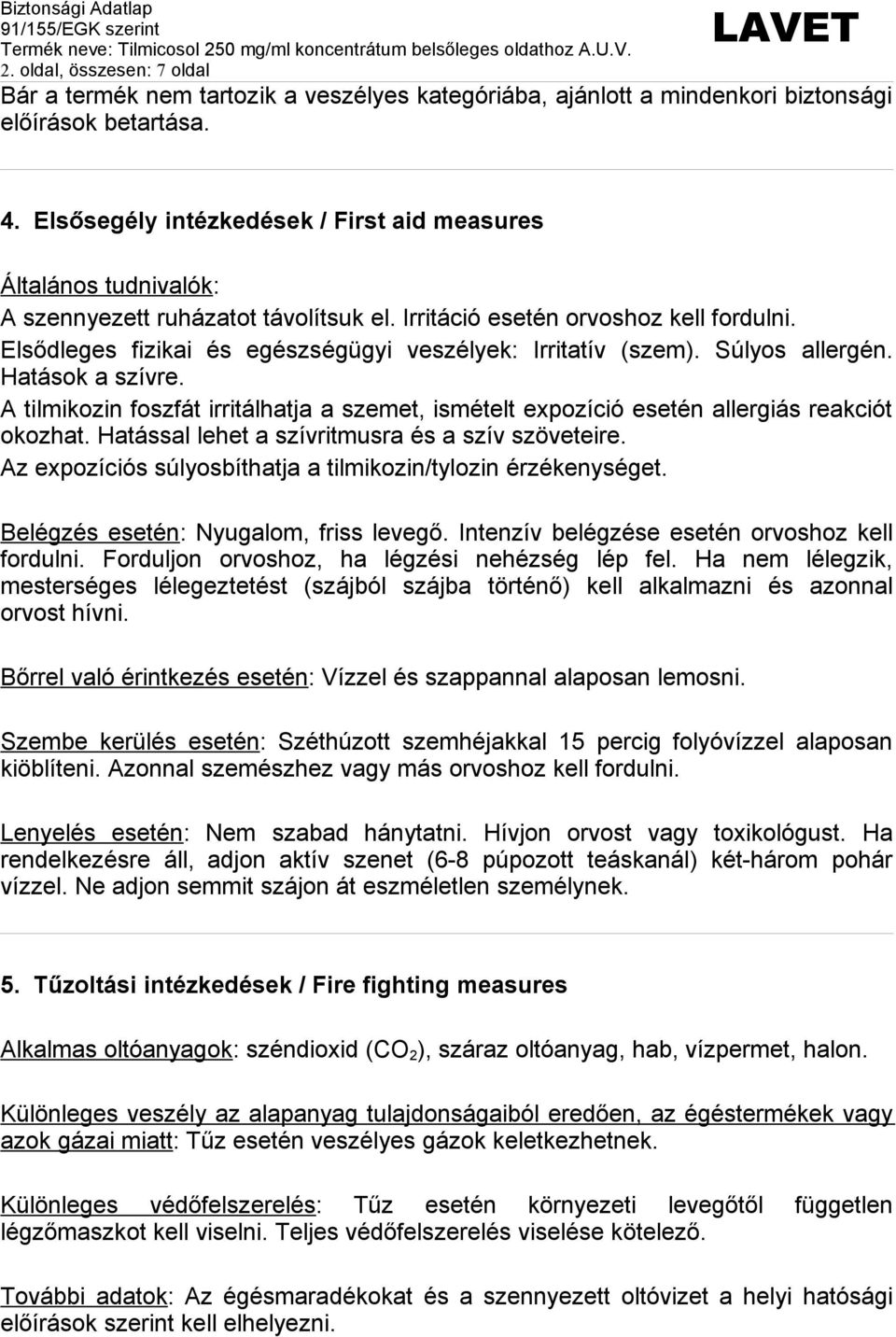 Elsődleges fizikai és egészségügyi veszélyek: Irritatív (szem). Súlyos allergén. Hatások a szívre. A tilmikozin foszfát irritálhatja a szemet, ismételt expozíció esetén allergiás reakciót okozhat.