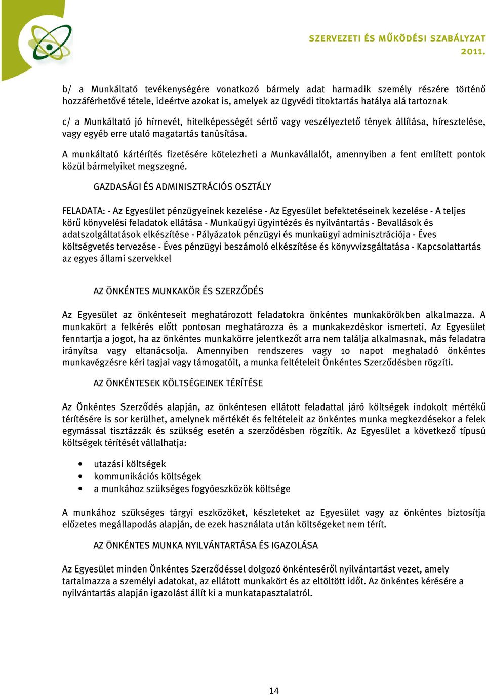 A munkáltató kártérítés fizetésére kötelezheti a Munkavállalót, amennyiben a fent említett pontok közül bármelyiket megszegné.