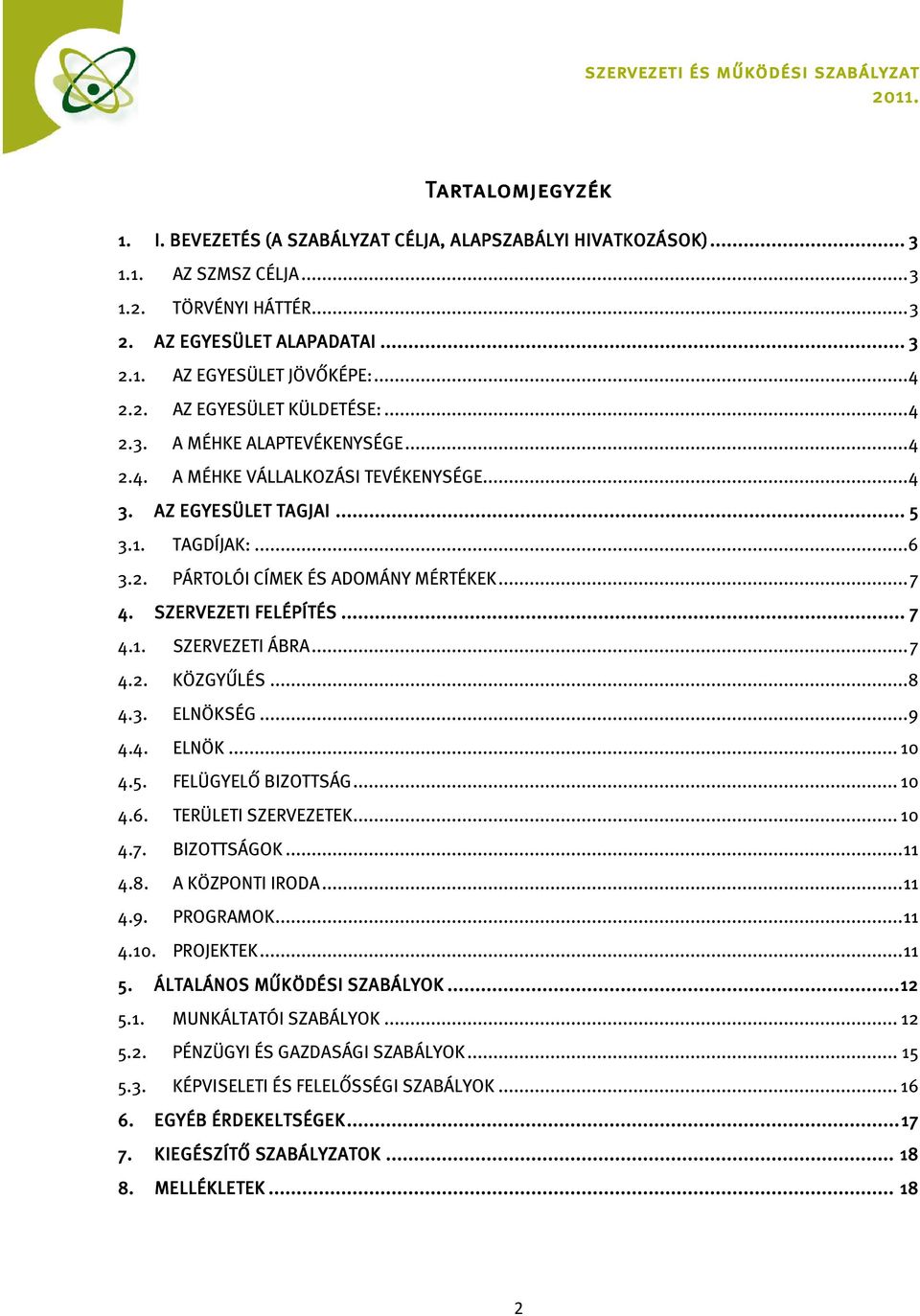 .. 7 4. SZERVEZETI FELÉPÍTÉS......... 7 4.1. SZERVEZETI ÁBRA... 7 4.2. KÖZGYŰLÉS...8 4.3. ELNÖKSÉG... 9 4.4. ELNÖK... 10 4.5. FELÜGYELŐ BIZOTTSÁG... 10 4.6. TERÜLETI SZERVEZETEK... 10 4.7. BIZOTTSÁGOK.