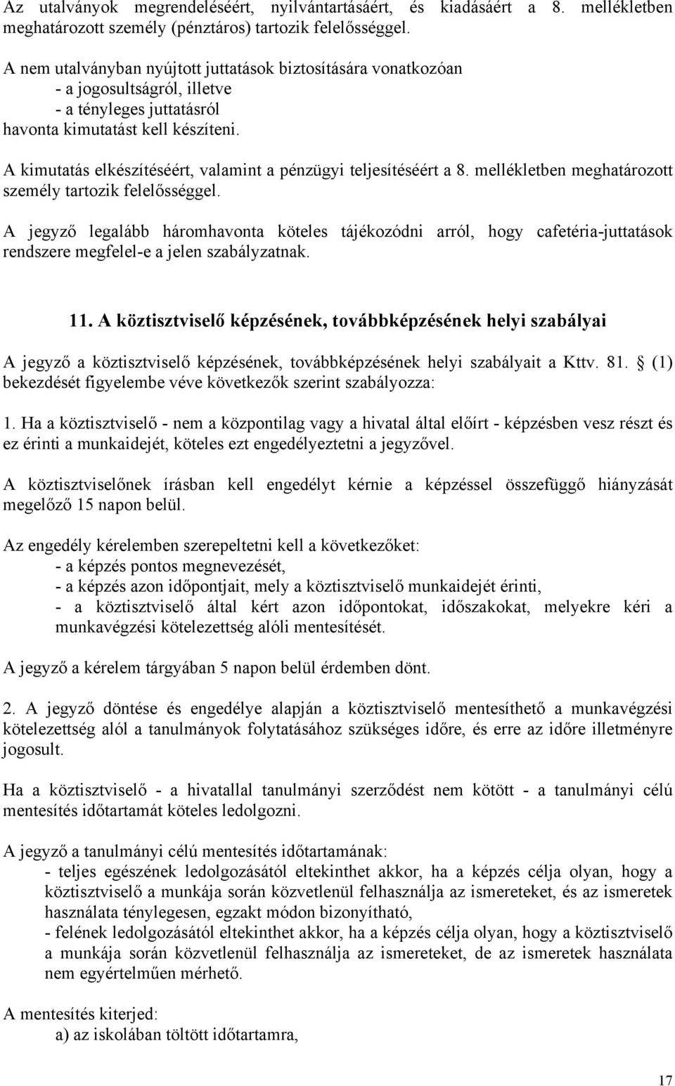 A kimutatás elkészítéséért, valamint a pénzügyi teljesítéséért a 8. mellékletben meghatározott személy tartozik felelősséggel.