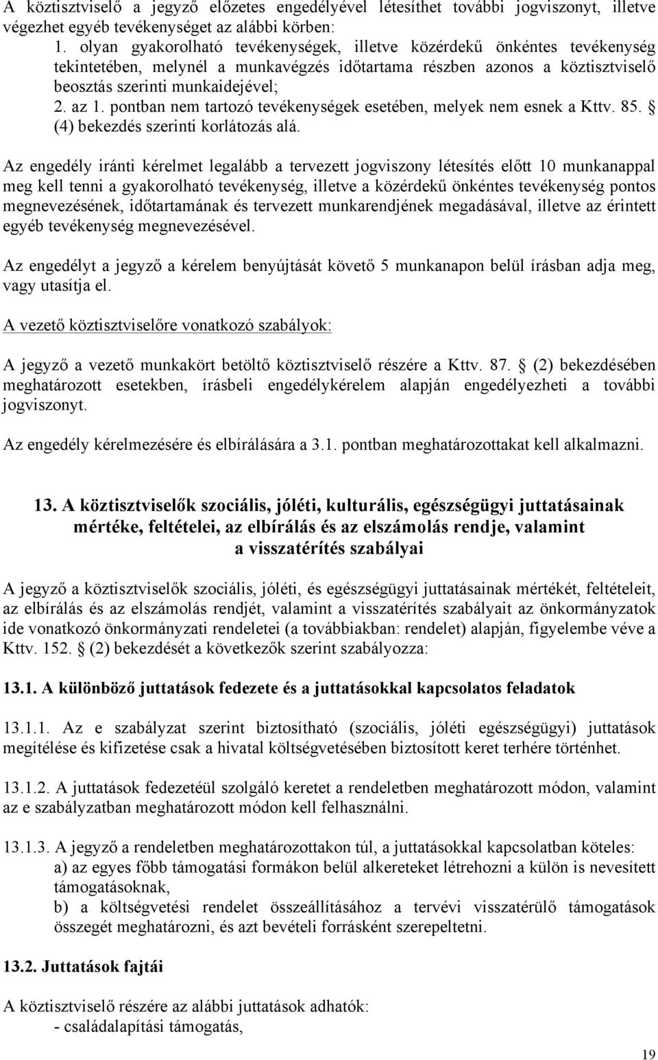 pontban nem tartozó tevékenységek esetében, melyek nem esnek a Kttv. 85. (4) bekezdés szerinti korlátozás alá.