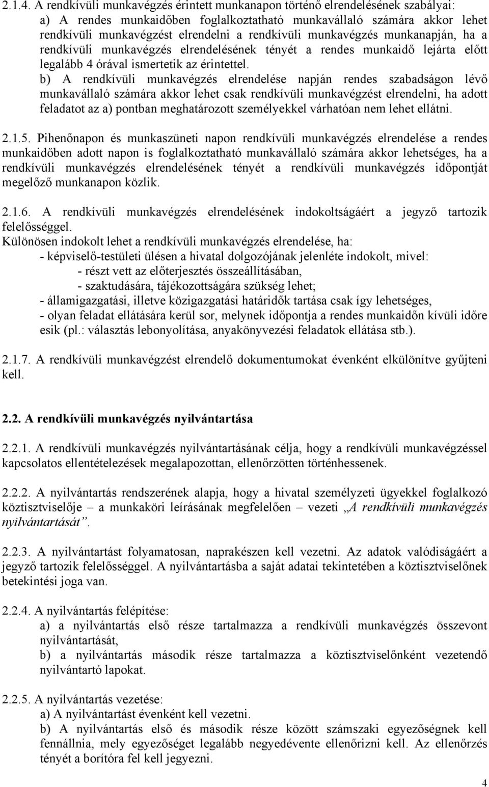 rendkívüli munkavégzés munkanapján, ha a rendkívüli munkavégzés elrendelésének tényét a rendes munkaidő lejárta előtt legalább 4 órával ismertetik az érintettel.