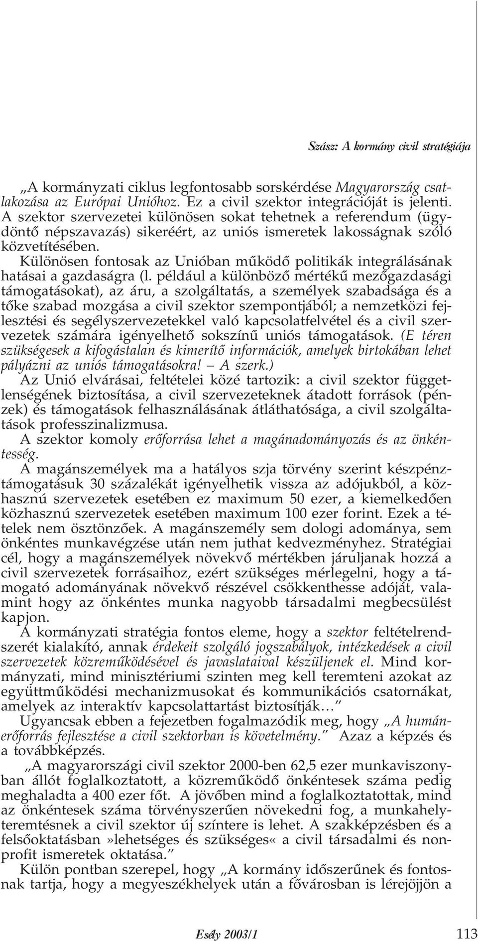 Különösen fontosak az Unióban mûködõ politikák integrálásának hatásai a gazdaságra (l.