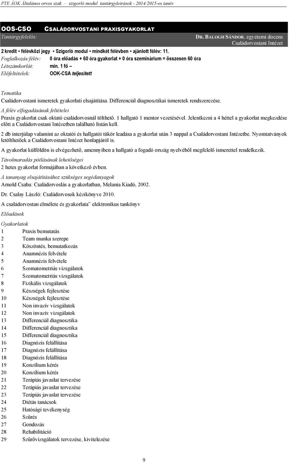 BALOGH SÁNDOR, egyetemi docens Családorvostani Intézet Tematika Családorvostani ismeretek gyakorlati elsajátítása. Differenciál diagnosztikai ismeretek rendszerezése.