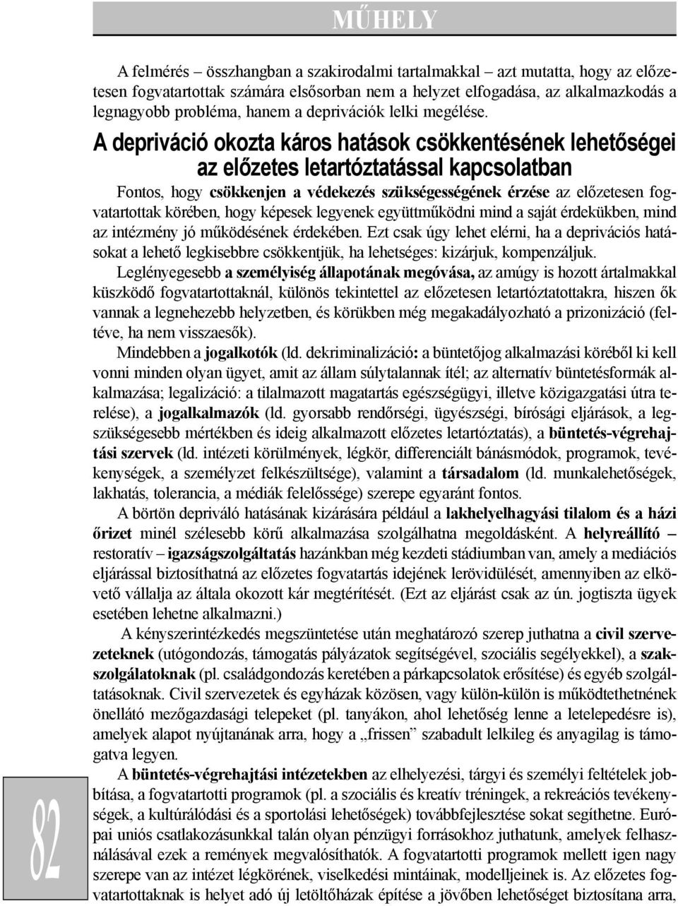 A depriváció okozta káros hatások csökkentésének lehetõségei az elõzetes letartóztatással kapcsolatban Fontos, hogy csökkenjen a védekezés szükségességének érzése az elõzetesen fogvatartottak