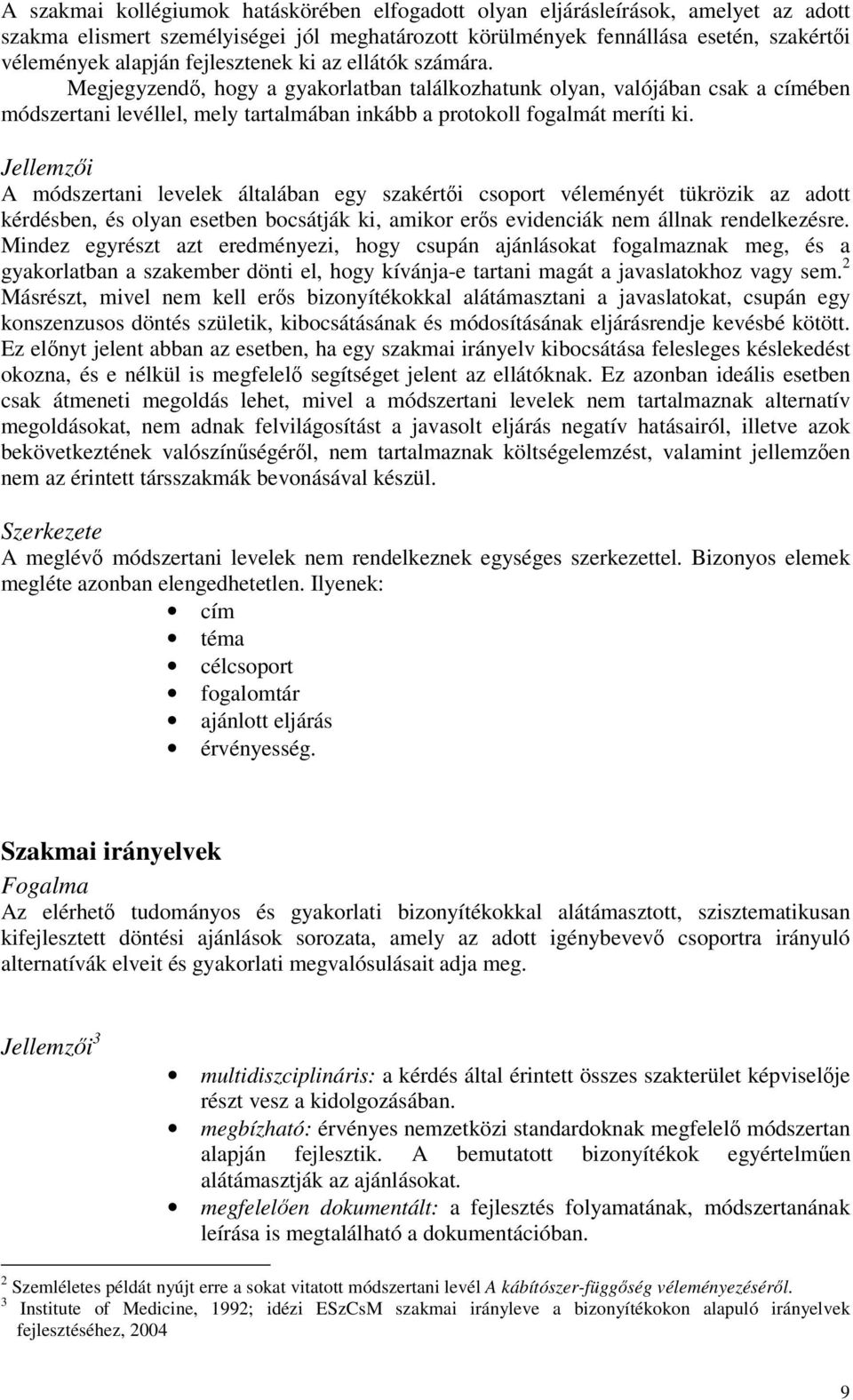 Jellemzői A módszertani levelek általában egy szakértői csoport véleményét tükrözik az adott kérdésben, és olyan esetben bocsátják ki, amikor erős evidenciák nem állnak rendelkezésre.