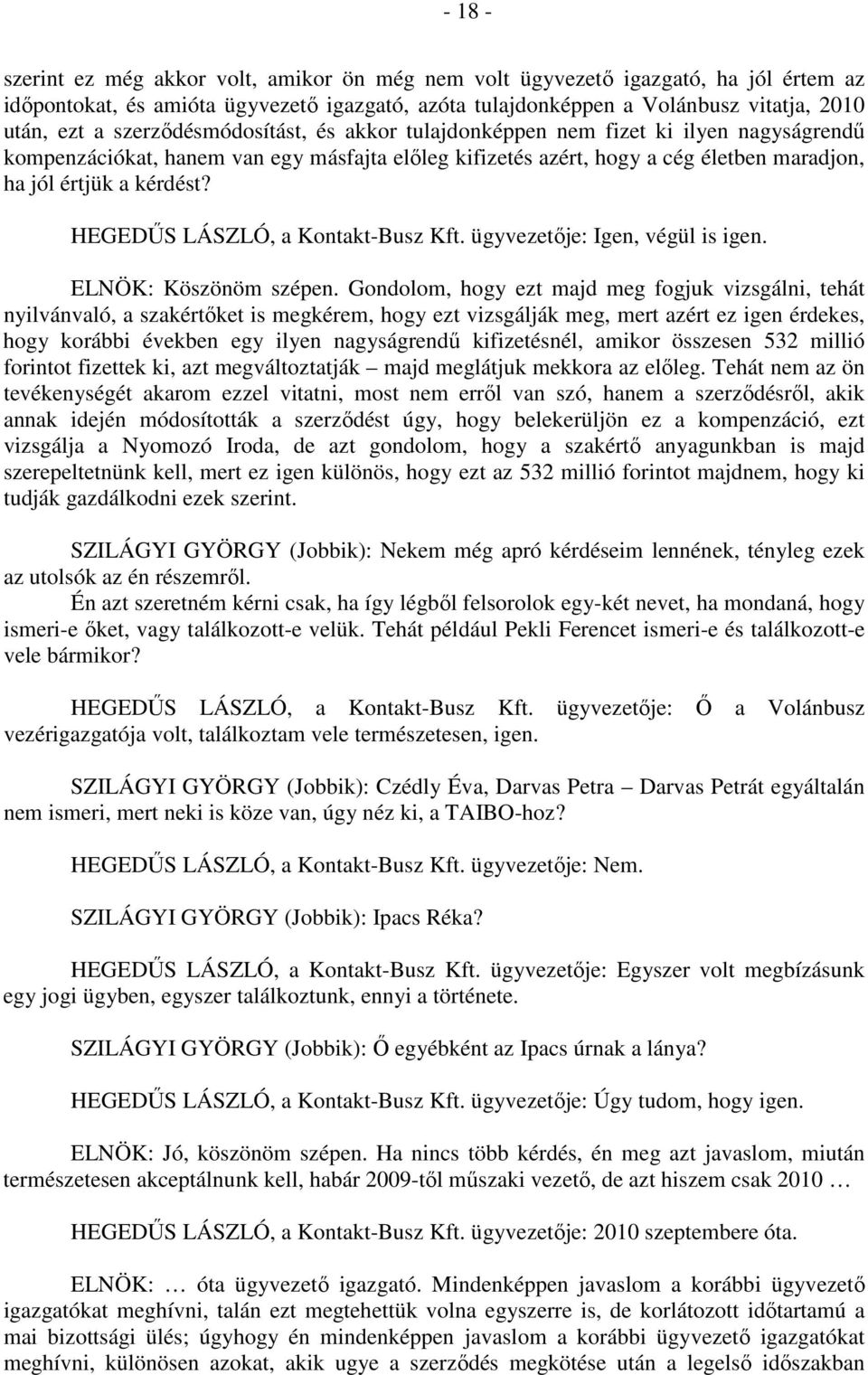 HEGEDŰS LÁSZLÓ, a Kontakt-Busz Kft. ügyvezetője: Igen, végül is igen. ELNÖK: Köszönöm szépen.