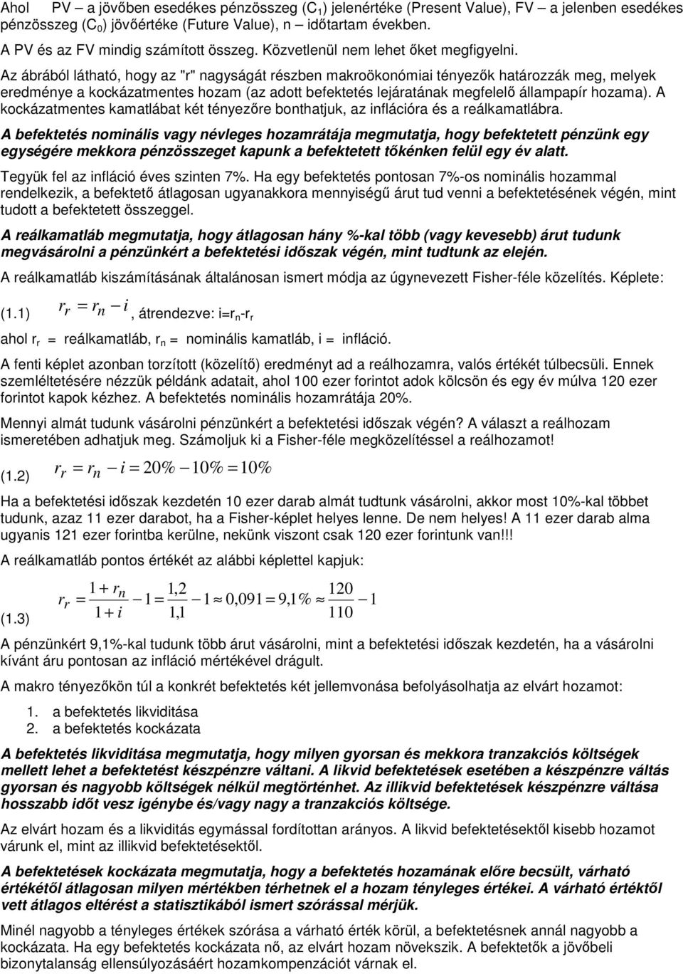 Az ábából látható, hogy az "" agyságát észbe makoökoómiai téyezők hatáozzák meg, melyek eedméye a kokázatmetes hozam (az adott befektetés lejáatáak megfelelő állampapí hozama).