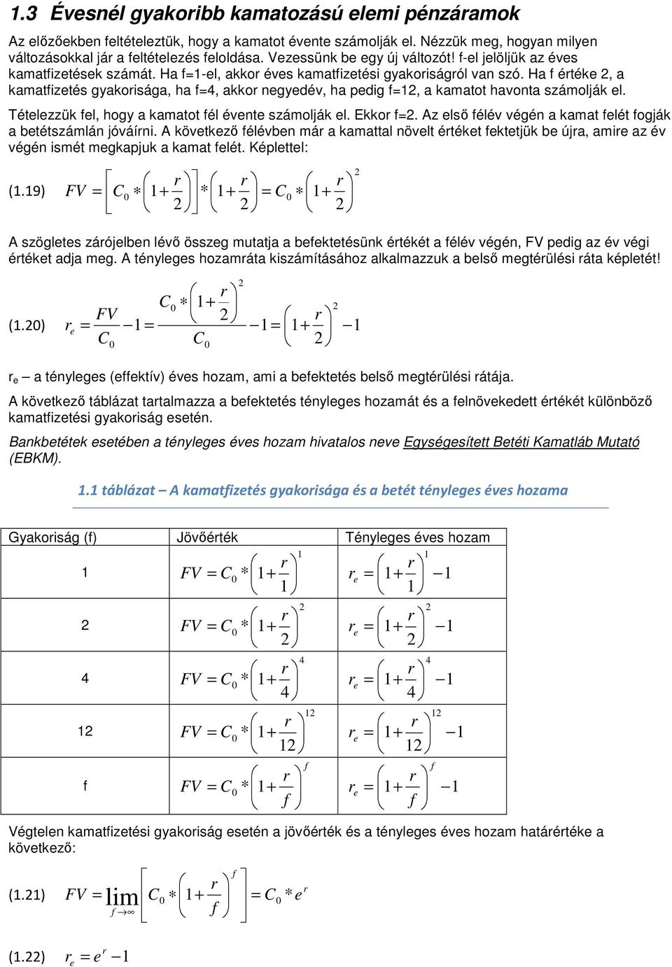 Ha f étéke 2, a kamatfizetés gyakoisága, ha f4, akko egyedév, ha pedig f2, a kamatot havota számolják el. Tételezzük fel, hogy a kamatot fél évete számolják el. Ekko f2.