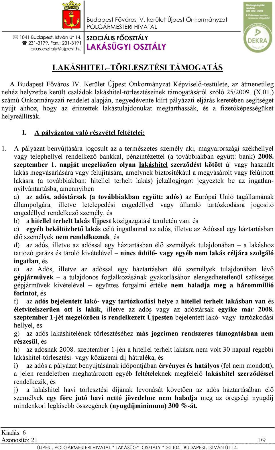 Kerület Újpest Önkormányzat Képviselő-testülete, az átmenetileg nehéz helyzetbe került családok lakáshitel-törlesztéseinek támogatásáról szóló 25/2009. (X.01.