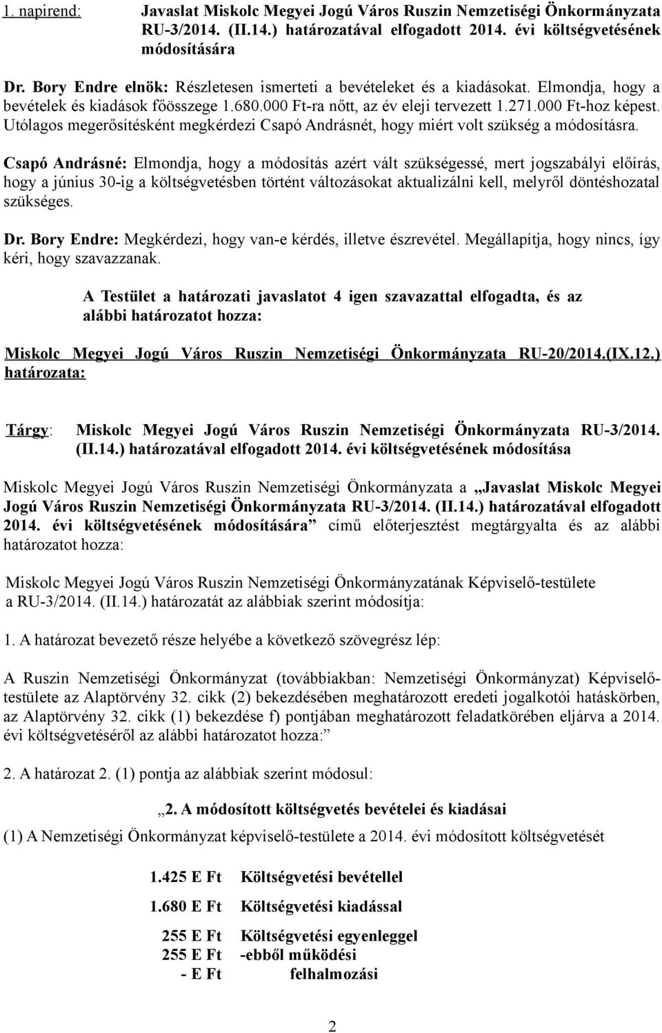 Utólagos megerősítésként megkérdezi Csapó Andrásnét, hogy miért volt szükség a módosításra.