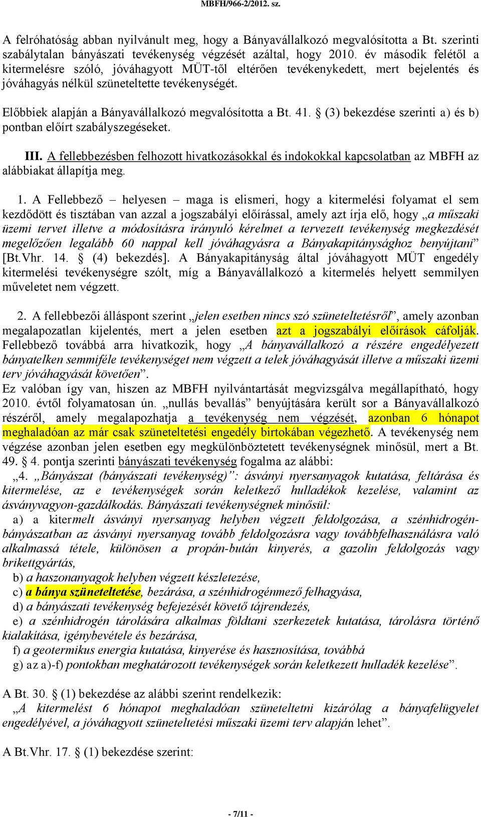 Előbbiek alapján a Bányavállalkozó megvalósította a Bt. 41. (3) bekezdése szerinti a) és b) pontban előírt szabályszegéseket. III.