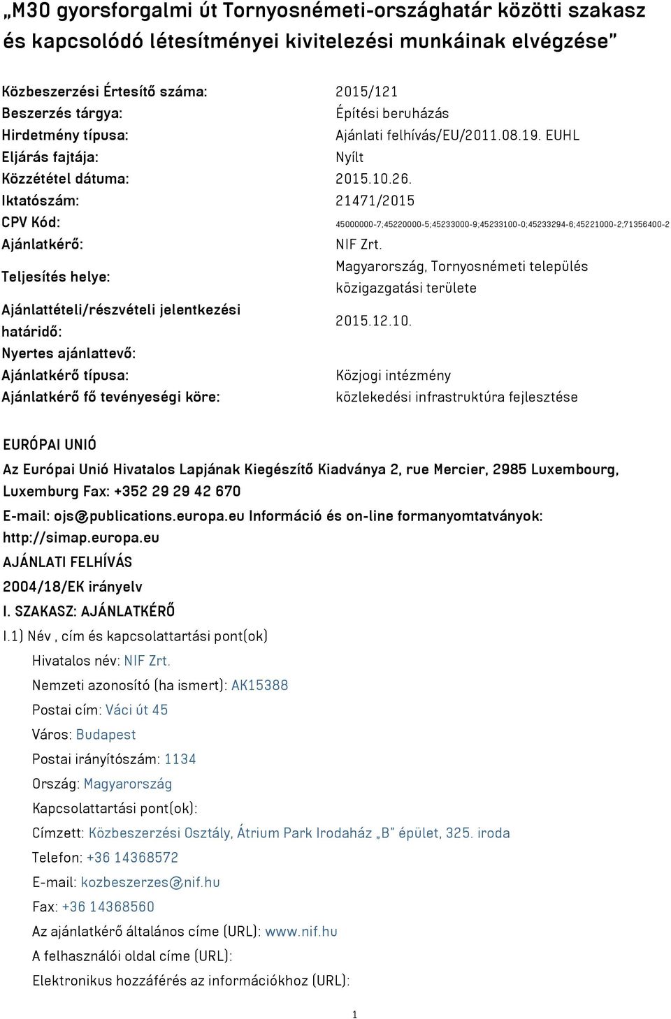 Iktatószám: 21471/2015 CPV Kód: 45000000-7;45220000-5;45233000-9;45233100-0;45233294-6;45221000-2;71356400-2 Ajánlatkérő: NIF Zrt.