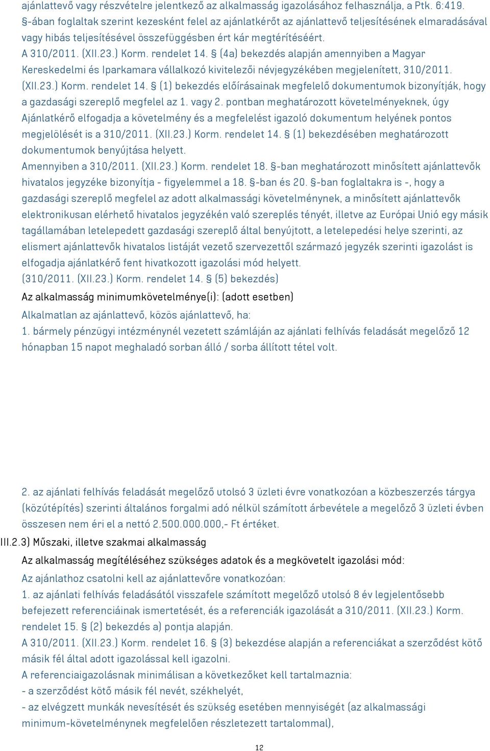 rendelet 14. (4a) bekezdés alapján amennyiben a Magyar Kereskedelmi és Iparkamara vállalkozó kivitelezői névjegyzékében megjelenített, 310/2011. (XII.23.) Korm. rendelet 14.