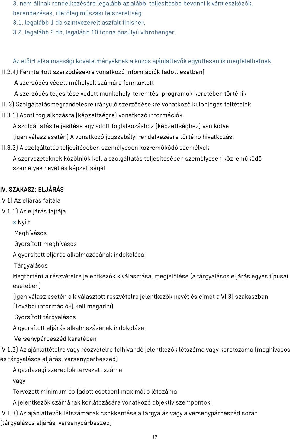 db, legalább 10 tonna önsúlyú vibrohenger. Az előírt alkalmassági követelményeknek a közös ajánlattevők együttesen is megfelelhetnek. III.2.