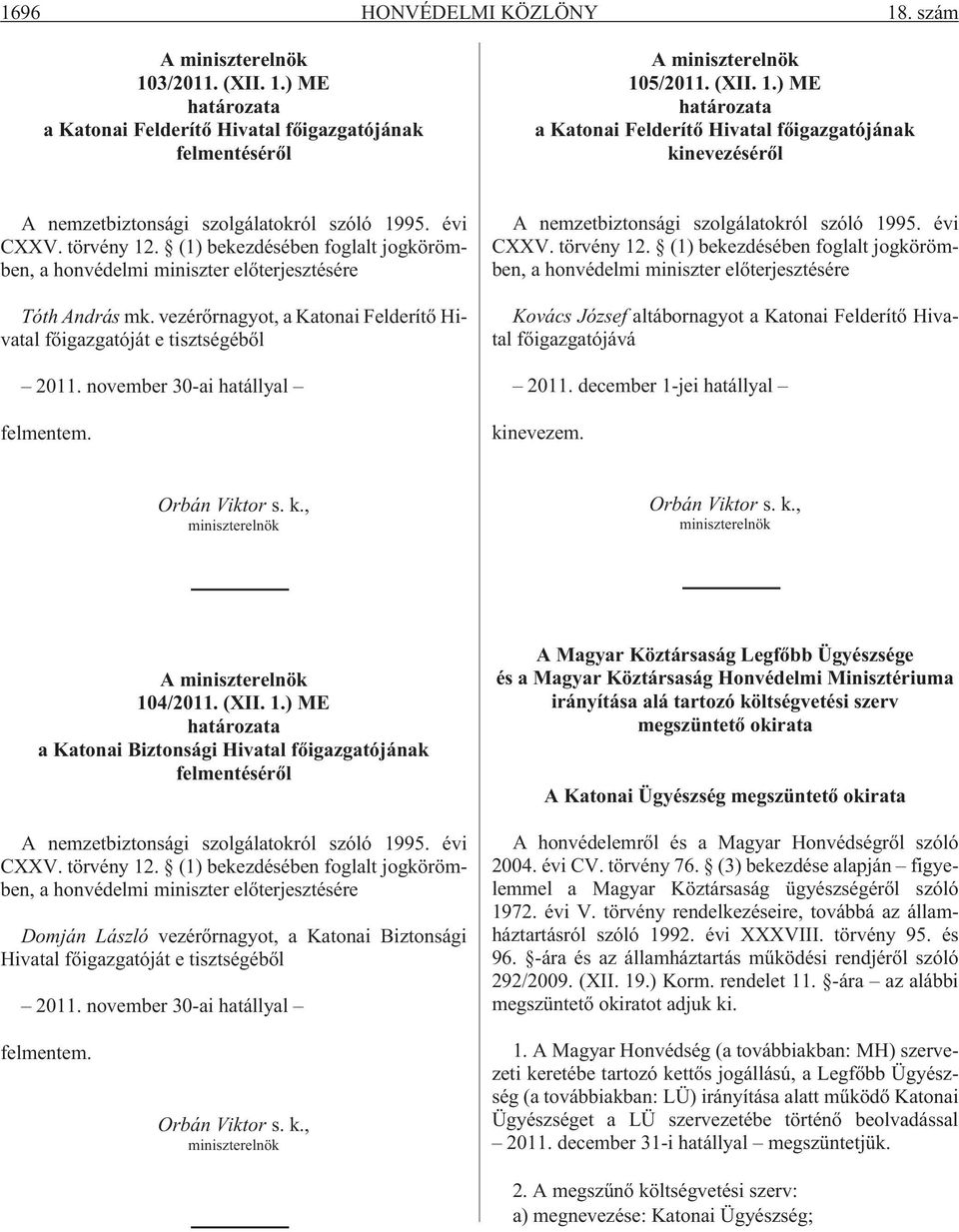 november 30-ai hatállyal felmentem. A nemzetbiztonsági szolgálatokról szóló 1995. évi CXXV. törvény 12.