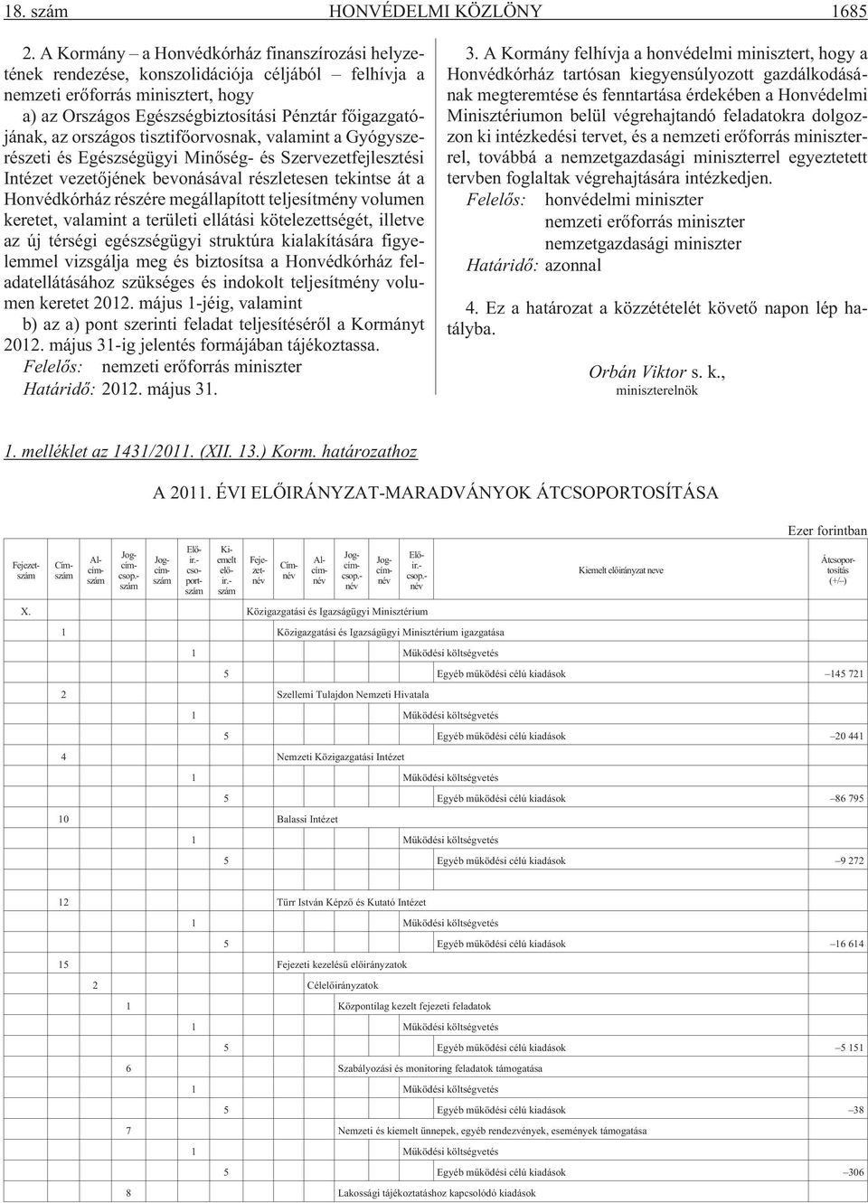 országos tisztifõorvosnak, valamint a Gyógyszerészeti és Egészségügyi Minõség- és Szervezetfejlesztési Intézet vezetõjének bevonásával részletesen tekintse át a Honvédkórház részére megállapított