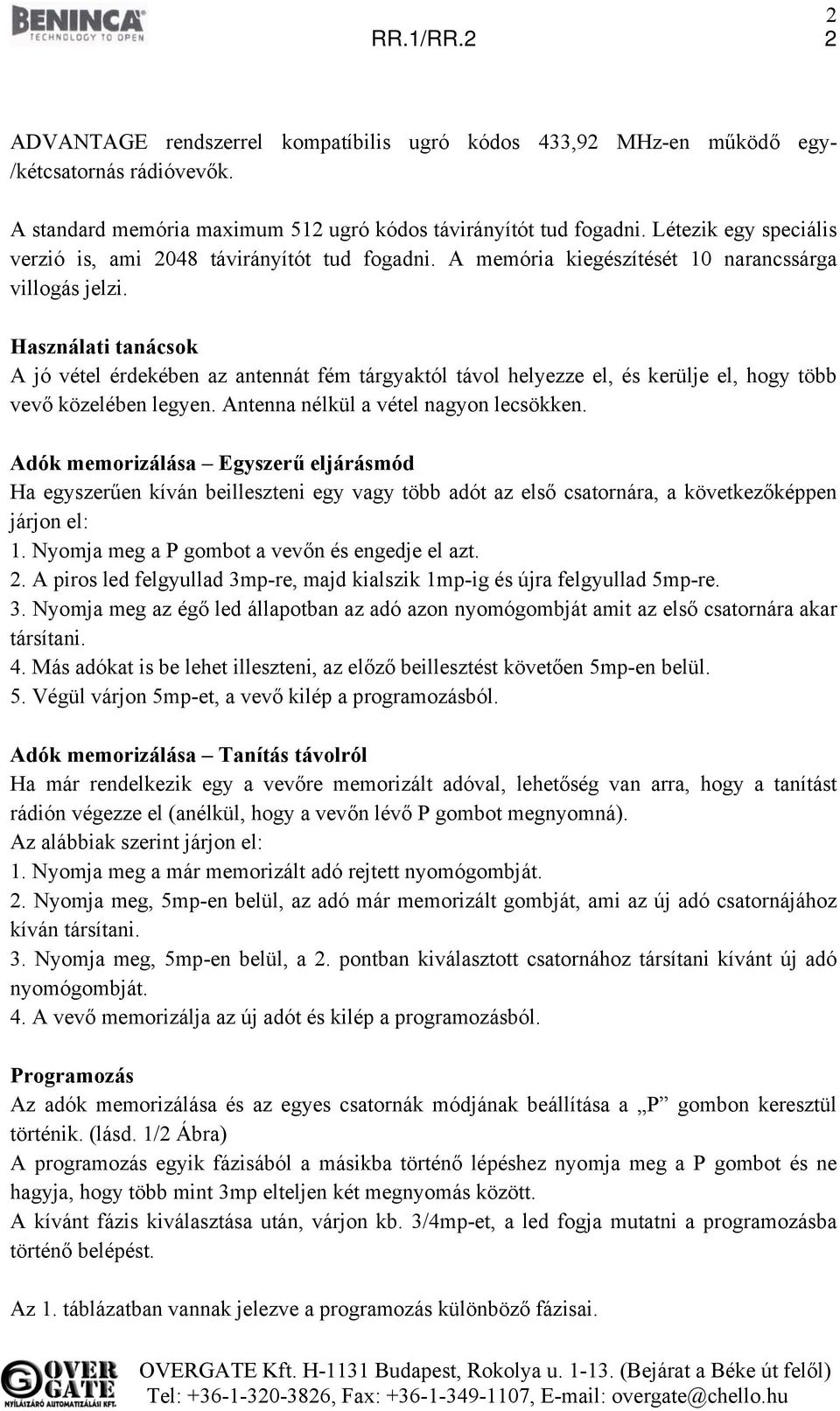 Használati tanácsok A jó vétel érdekében az antennát fém tárgyaktól távol helyezze el, és kerülje el, hogy több vevő közelében legyen. Antenna nélkül a vétel nagyon lecsökken.