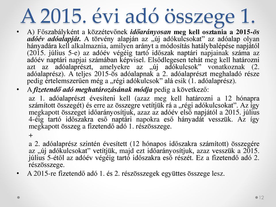 július 5-e) az adóév végéig tartó időszak naptári napjainak száma az adóév naptári napjai számában képvisel.