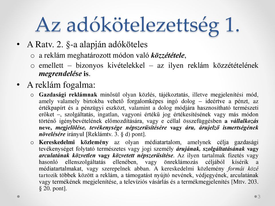 pénzügyi eszközt, valamint a dolog módjára hasznosítható természeti erőket, szolgáltatás, ingatlan, vagyoni értékű jog értékesítésének vagy más módon történő igénybevételének előmozdítására, vagy e