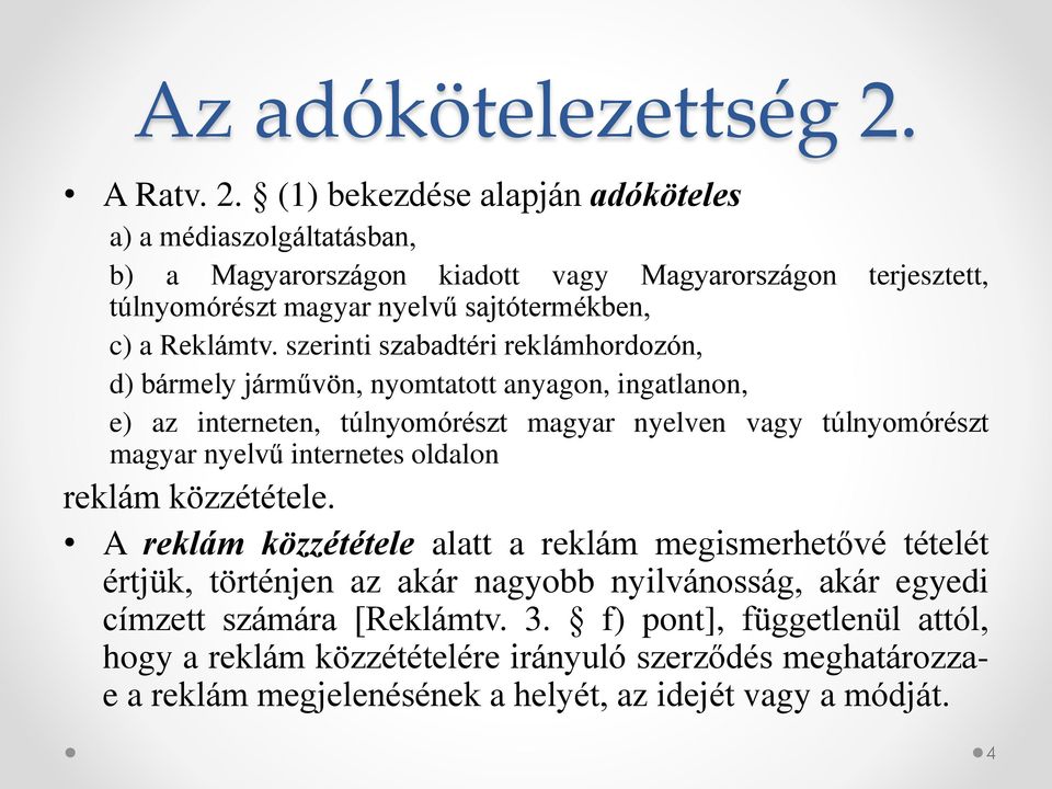 (1) bekezdése alapján adóköteles a) a médiaszolgáltatásban, b) a Magyarországon kiadott vagy Magyarországon terjesztett, túlnyomórészt magyar nyelvű sajtótermékben, c) a Reklámtv.