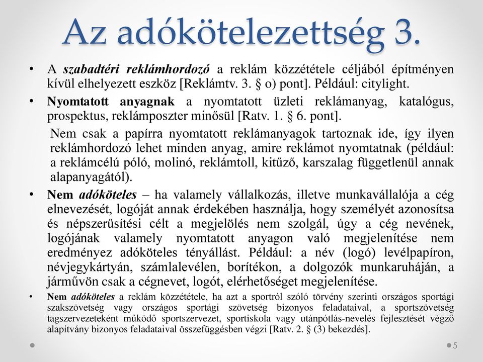 Nem csak a papírra nyomtatott reklámanyagok tartoznak ide, így ilyen reklámhordozó lehet minden anyag, amire reklámot nyomtatnak (például: a reklámcélú póló, molinó, reklámtoll, kitűző, karszalag