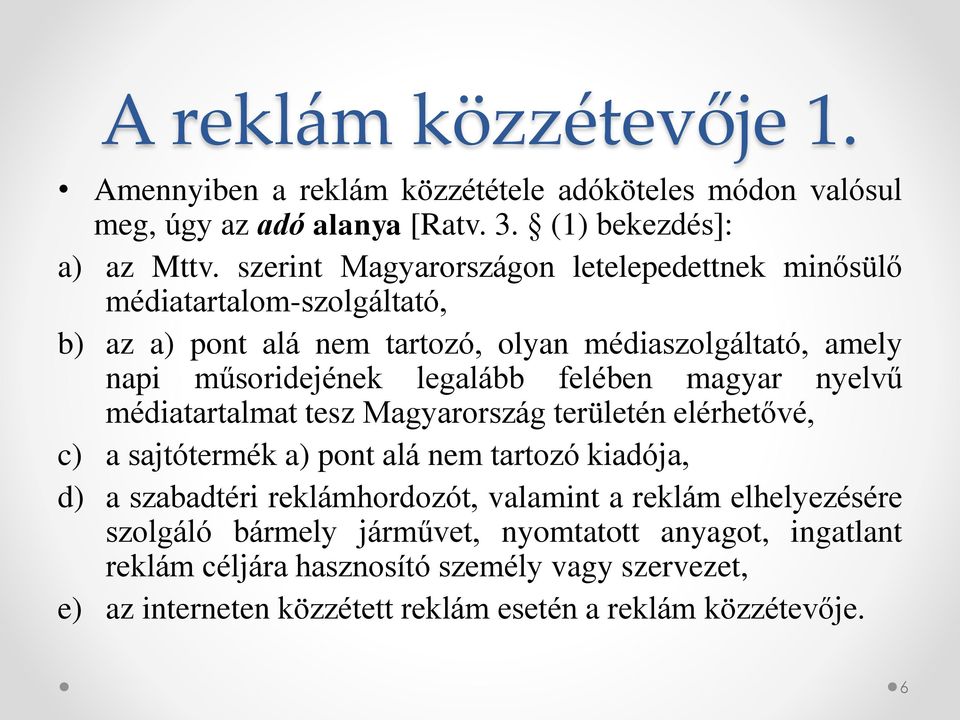 felében magyar nyelvű médiatartalmat tesz Magyarország területén elérhetővé, c) a sajtótermék a) pont alá nem tartozó kiadója, d) a szabadtéri reklámhordozót,