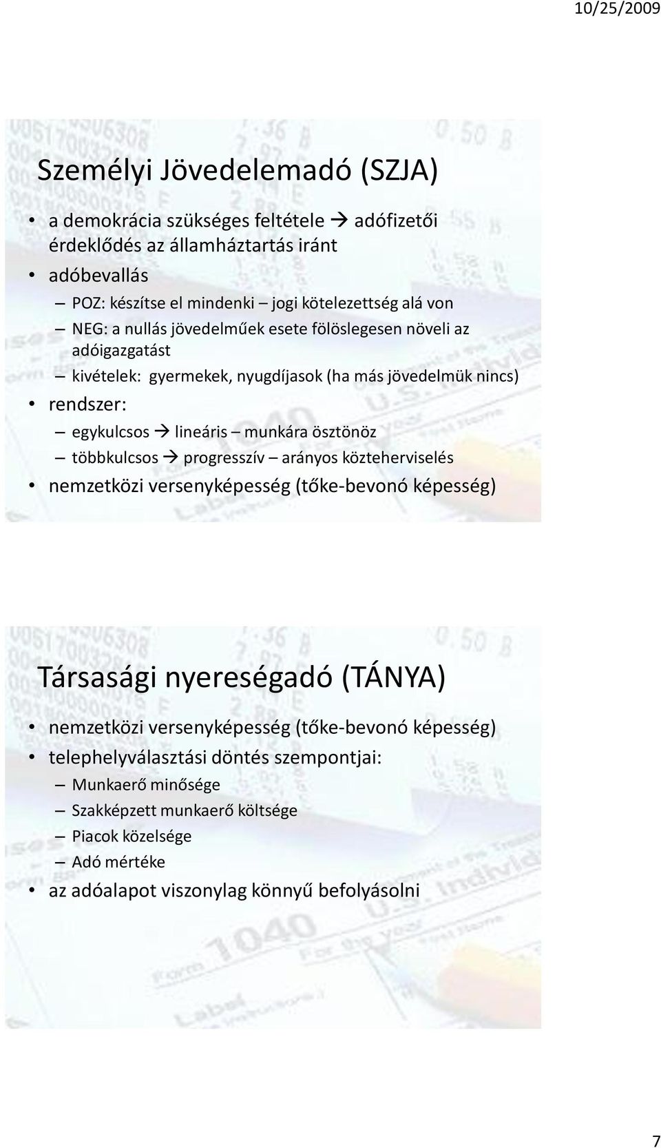 ösztönöz többkulcsos progresszív arányos közteherviselés nemzetközi versenyképesség (tőke-bevonó képesség) Társasági nyereségadó (TÁNYA) nemzetközi versenyképesség