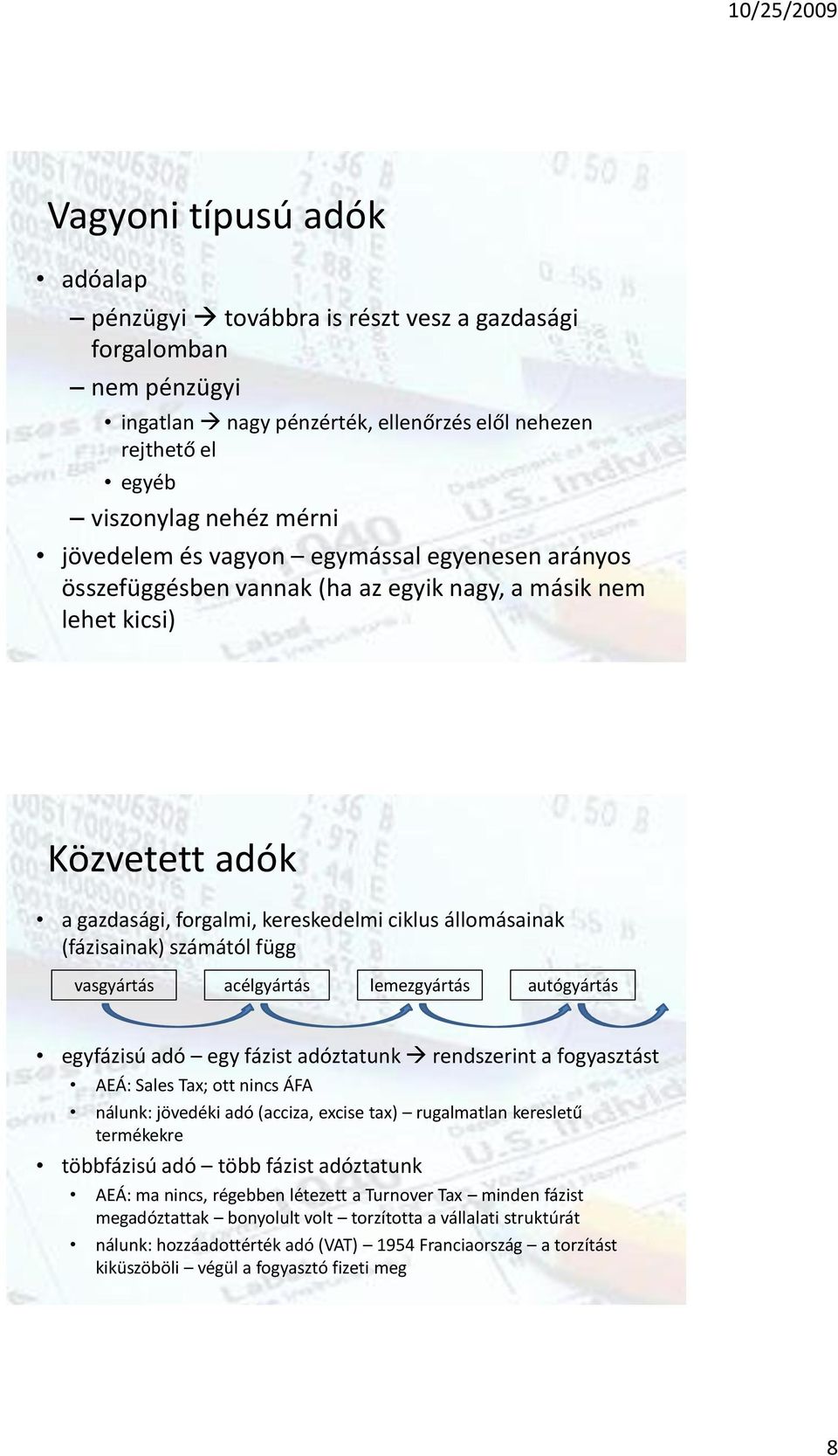 vasgyártás acélgyártás lemezgyártás autógyártás egyfázisú adó egy fázist adóztatunk rendszerint a fogyasztást AEÁ: Sales Tax; ott nincs ÁFA nálunk: jövedéki adó (acciza, excise tax) rugalmatlan