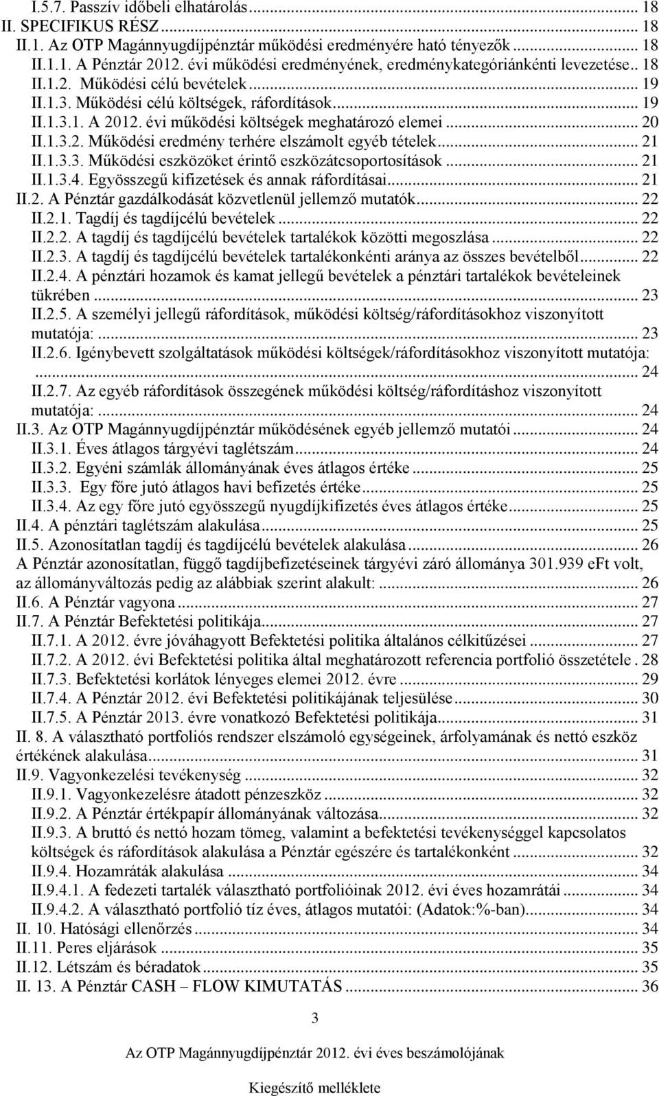 évi működési költségek meghatározó elemei... 20 II.1.3.2. Működési eredmény terhére elszámolt egyéb tételek... 21 II.1.3.3. Működési eszközöket érintő eszközátcsoportosítások... 21 II.1.3.4.