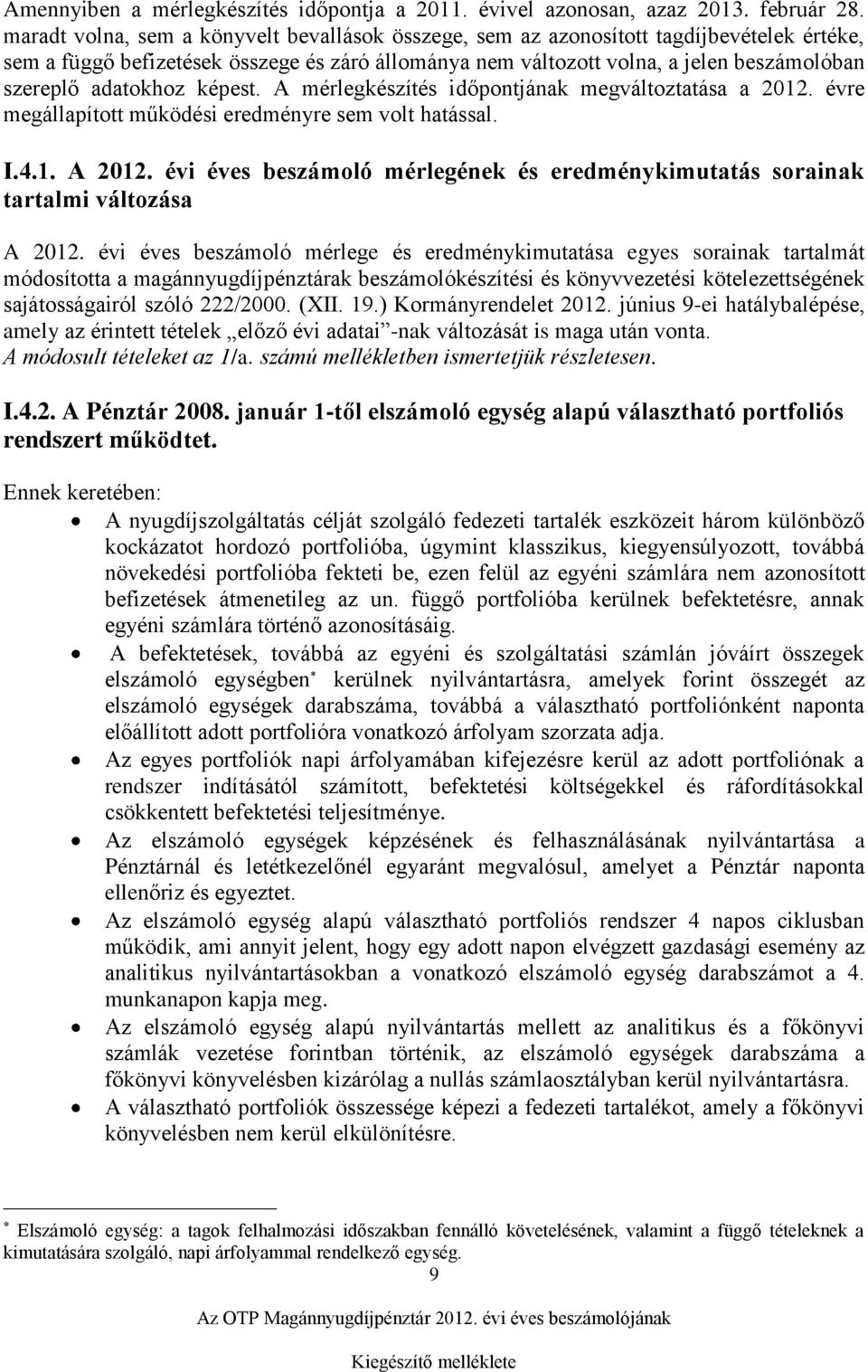 adatokhoz képest. A mérlegkészítés időpontjának megváltoztatása a 2012. évre megállapított működési eredményre sem volt hatással. I.4.1. A 2012.