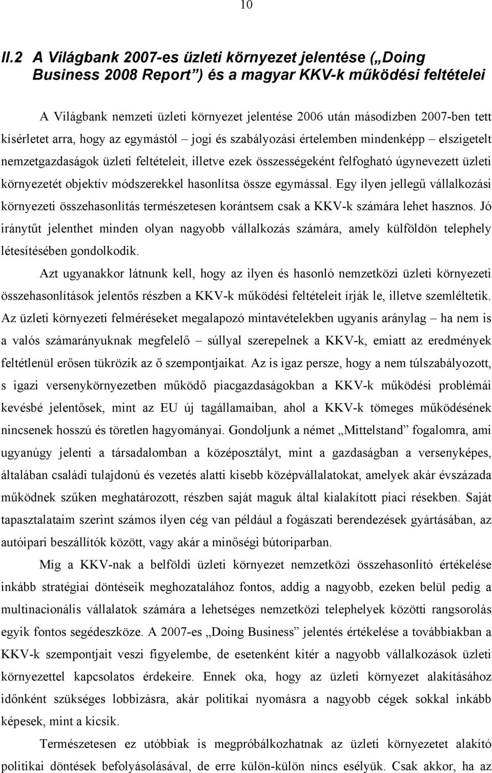 kísérletet arra, hogy az egymástól jogi és szabályozási értelemben mindenképp elszigetelt nemzetgazdaságok üzleti feltételeit, illetve ezek összességeként felfogható úgynevezett üzleti környezetét