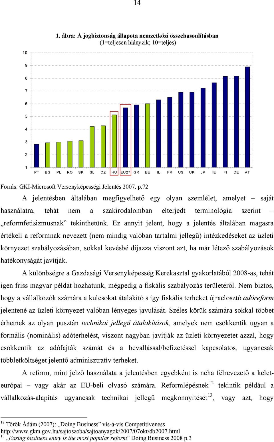 72 A jelentésben általában megfigyelhető egy olyan szemlélet, amelyet saját használatra, tehát nem a szakirodalomban elterjedt terminológia szerint reformfetisizmusnak tekinthetünk.