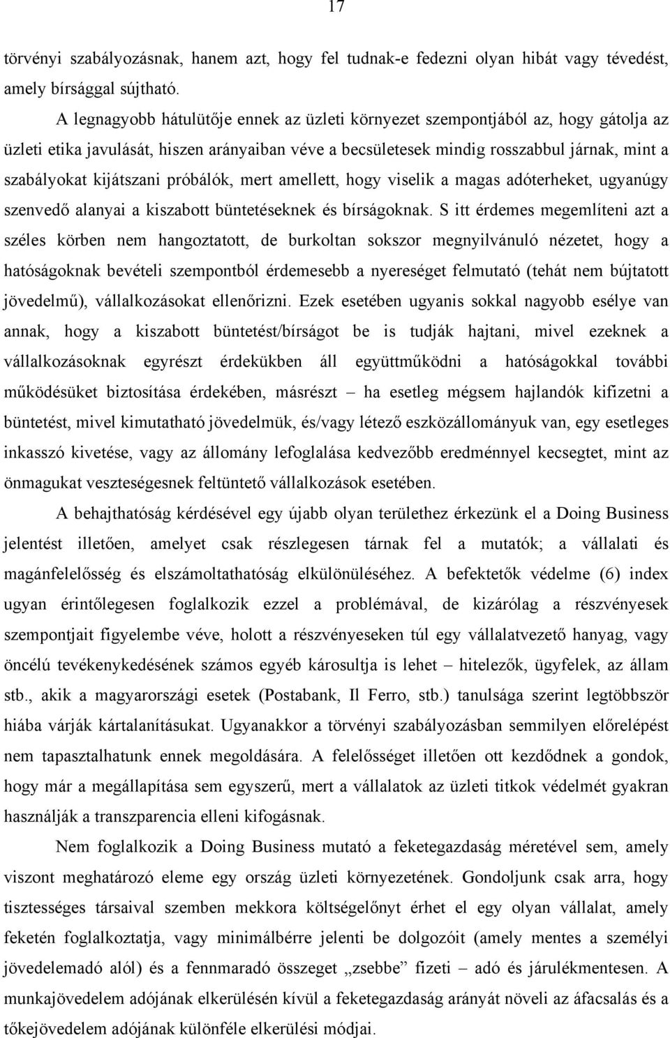 kijátszani próbálók, mert amellett, hogy viselik a magas adóterheket, ugyanúgy szenvedő alanyai a kiszabott büntetéseknek és bírságoknak.