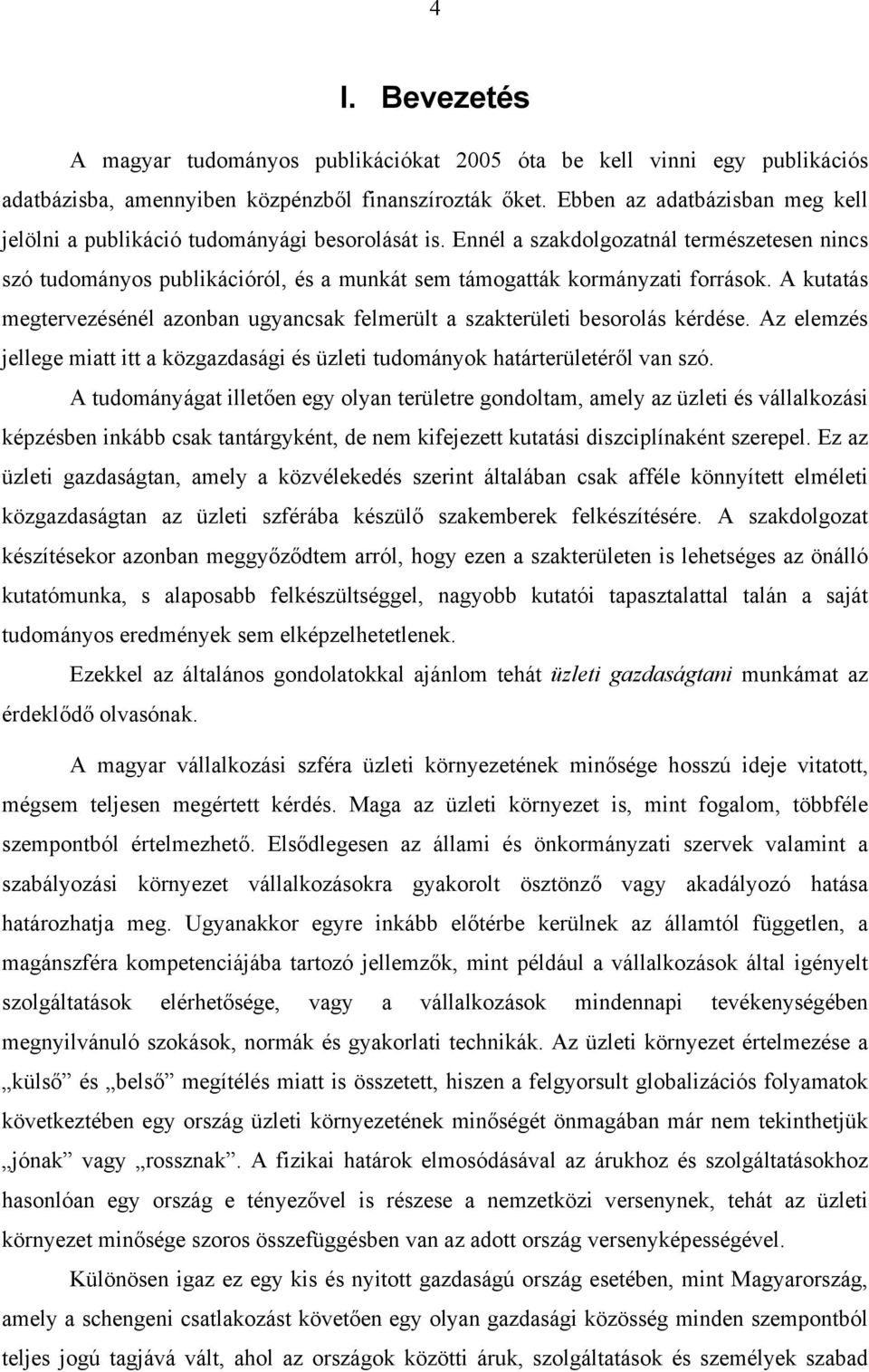 Ennél a szakdolgozatnál természetesen nincs szó tudományos publikációról, és a munkát sem támogatták kormányzati források.