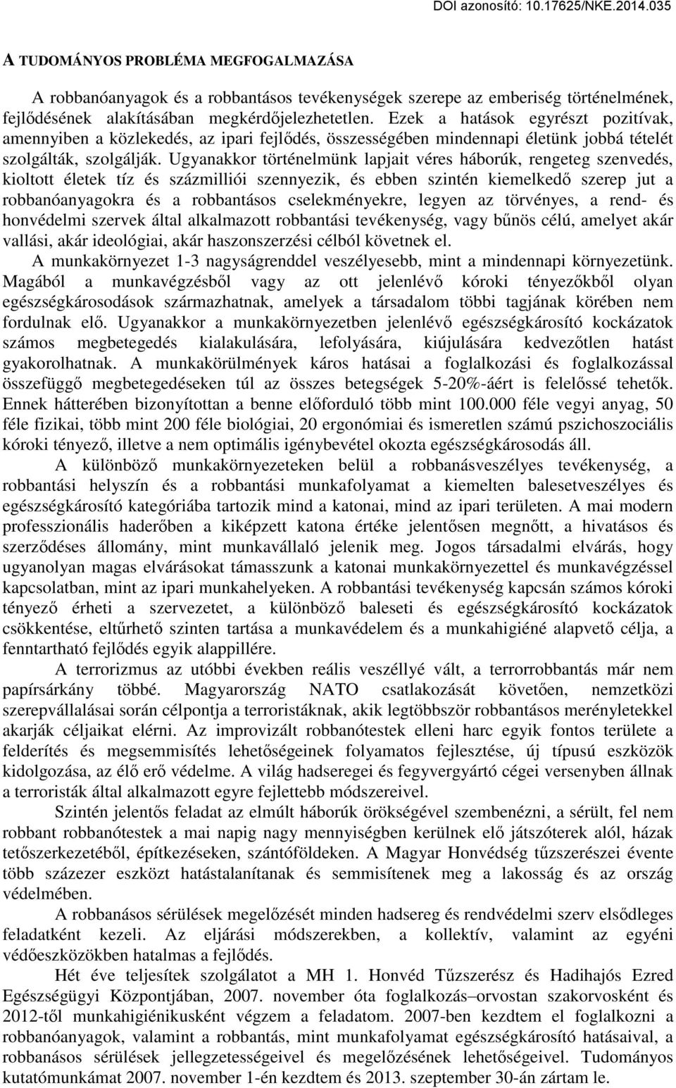 Ugyanakkor történelmünk lapjait véres háborúk, rengeteg szenvedés, kioltott életek tíz és százmilliói szennyezik, és ebben szintén kiemelkedő szerep jut a robbanóanyagokra és a robbantásos