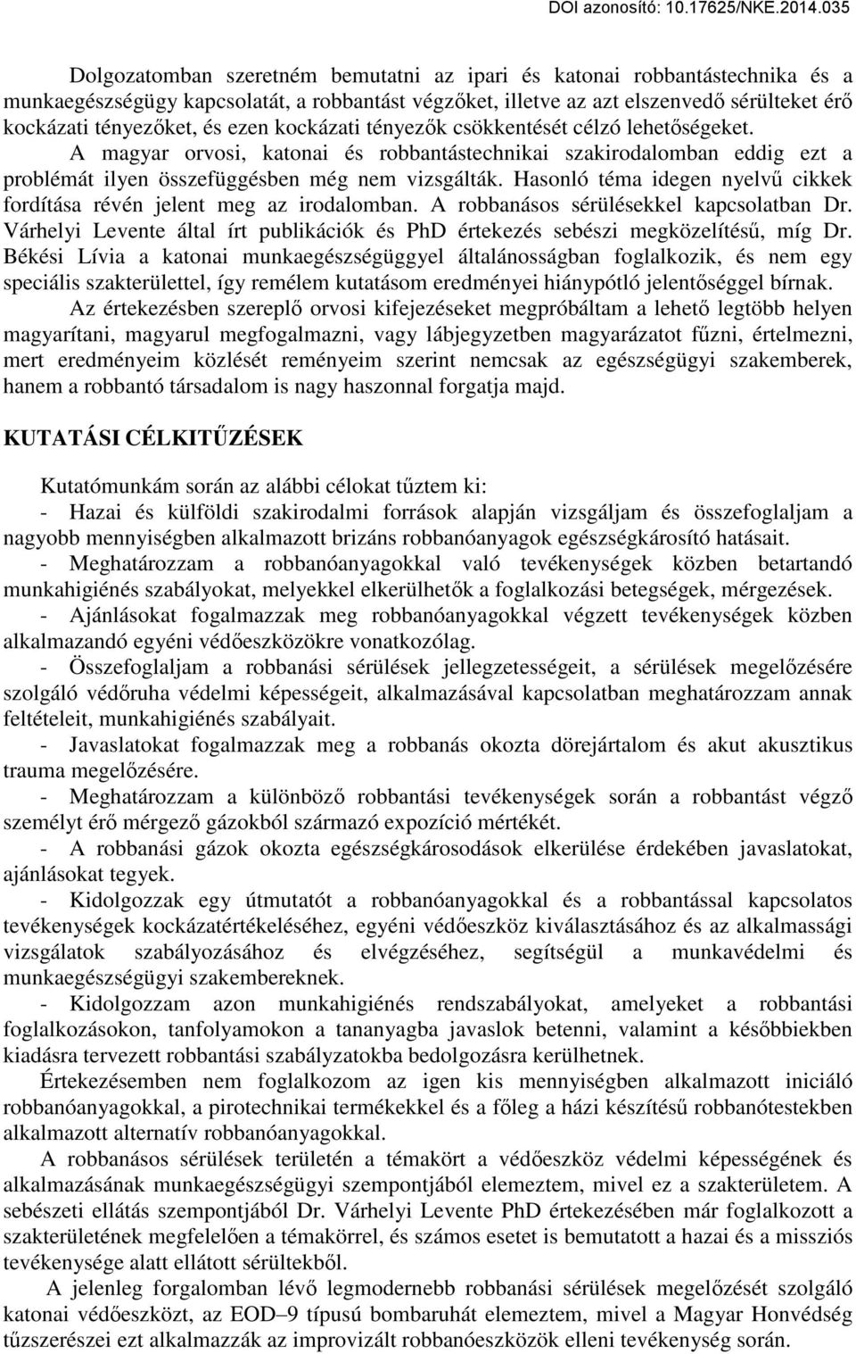 Hasonló téma idegen nyelvű cikkek fordítása révén jelent meg az irodalomban. A robbanásos sérülésekkel kapcsolatban Dr.