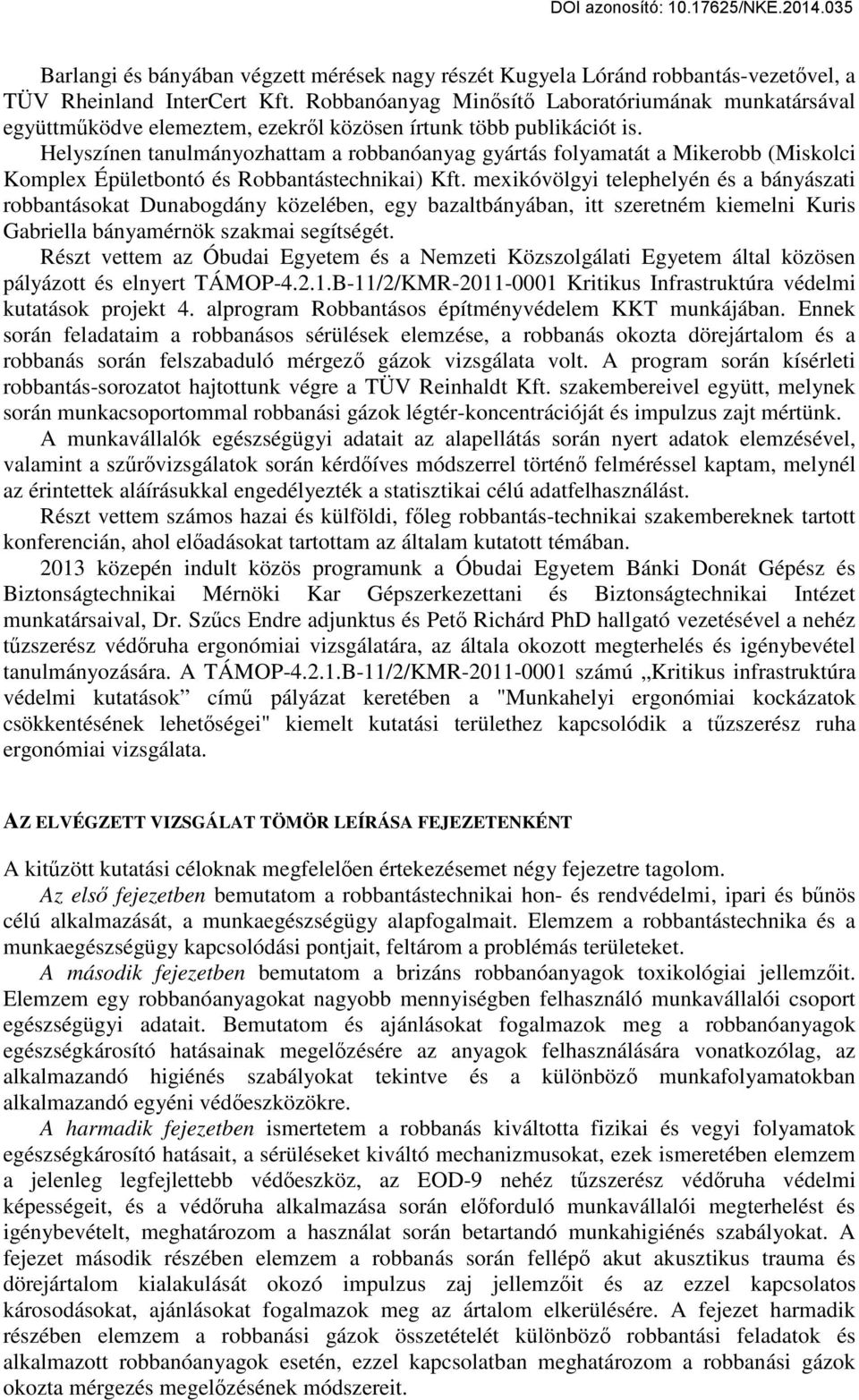 Helyszínen tanulmányozhattam a robbanóanyag gyártás folyamatát a Mikerobb (Miskolci Komplex Épületbontó és Robbantástechnikai) Kft.