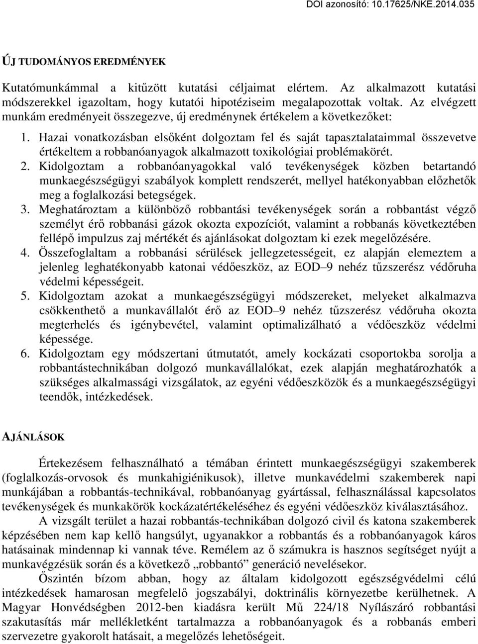 Hazai vonatkozásban elsőként dolgoztam fel és saját tapasztalataimmal összevetve értékeltem a robbanóanyagok alkalmazott toxikológiai problémakörét. 2.