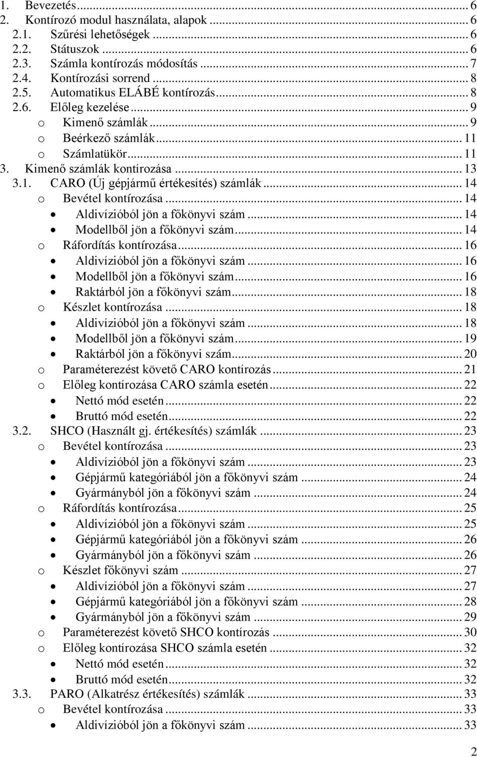 .. 14 Aldivízióból jön a főkönyvi szám... 14 Mdellből jön a főkönyvi szám... 14 Ráfrdítás kntírzása... 16 Aldivízióból jön a főkönyvi szám... 16 Mdellből jön a főkönyvi szám.