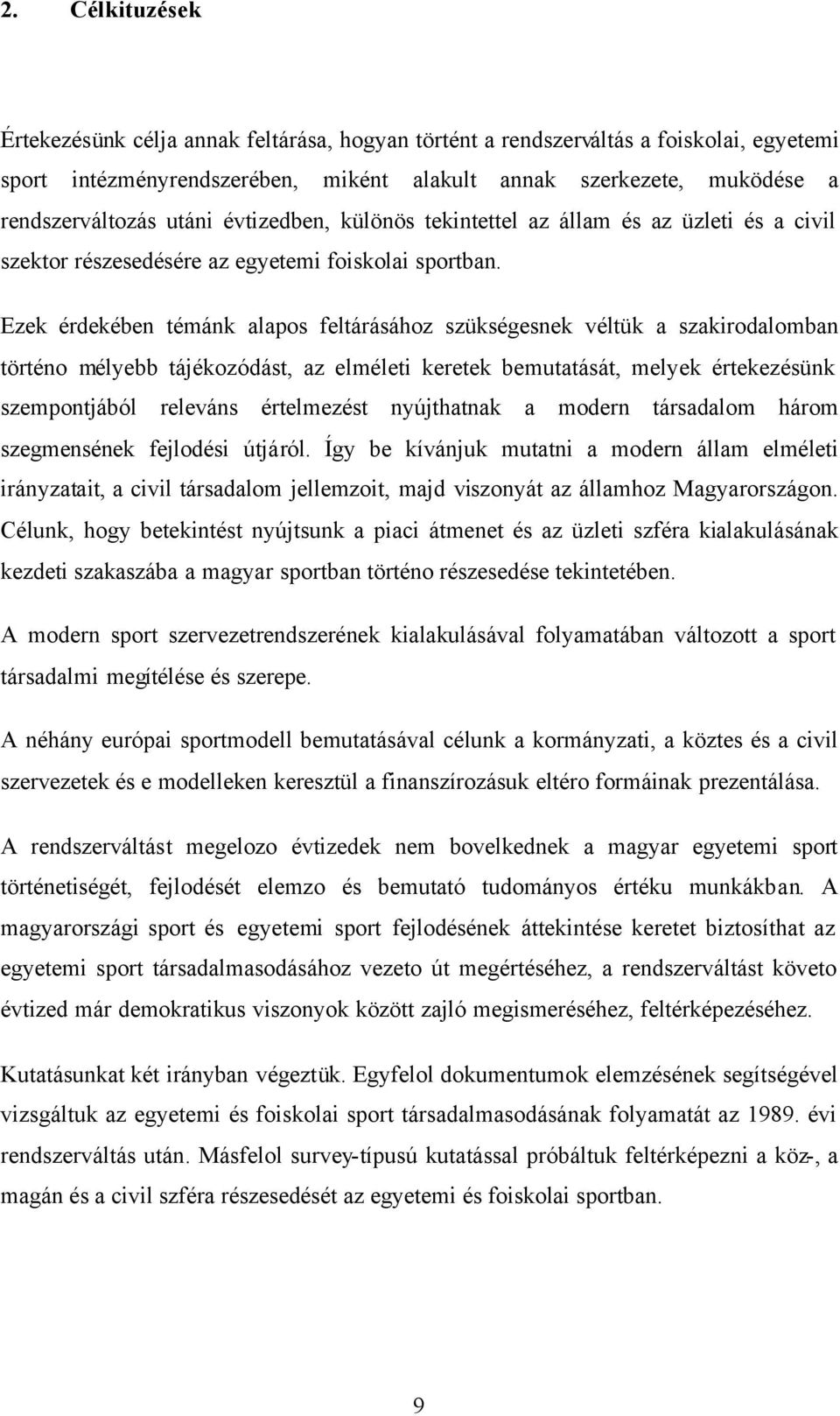 Ezek érdekében témánk alapos feltárásához szükségesnek véltük a szakirodalomban történo mélyebb tájékozódást, az elméleti keretek bemutatását, melyek értekezésünk szempontjából releváns értelmezést