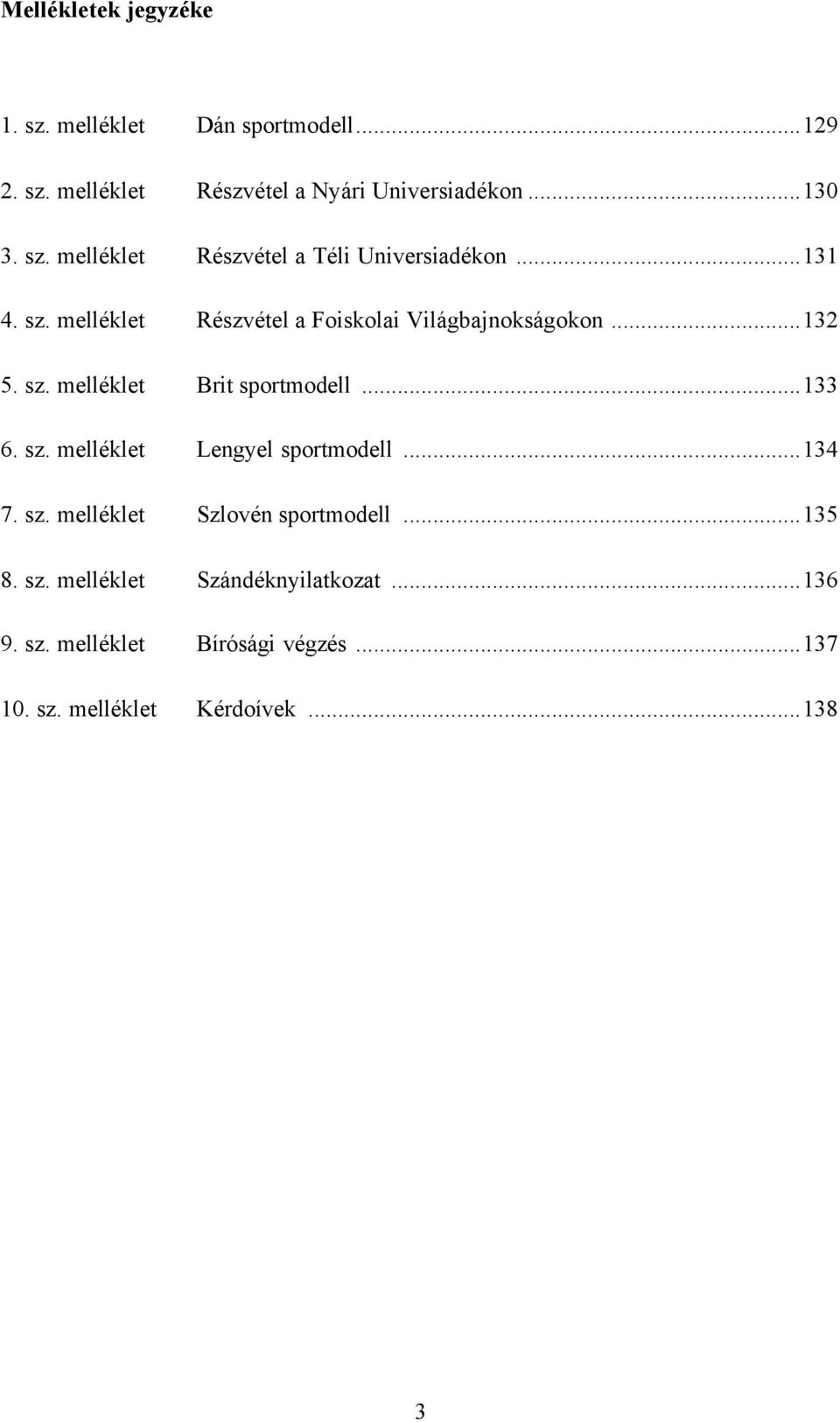 sz. melléklet Brit sportmodell...133 6. sz. melléklet Lengyel sportmodell...134 7. sz. melléklet Szlovén sportmodell.