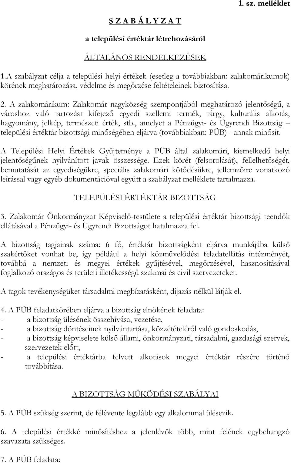 A zalakomárikum: Zalakomár nagyközség szempontjából meghatározó jelentőségű, a városhoz való tartozást kifejező egyedi szellemi termék, tárgy, kulturális alkotás, hagyomány, jelkép, természeti érték,