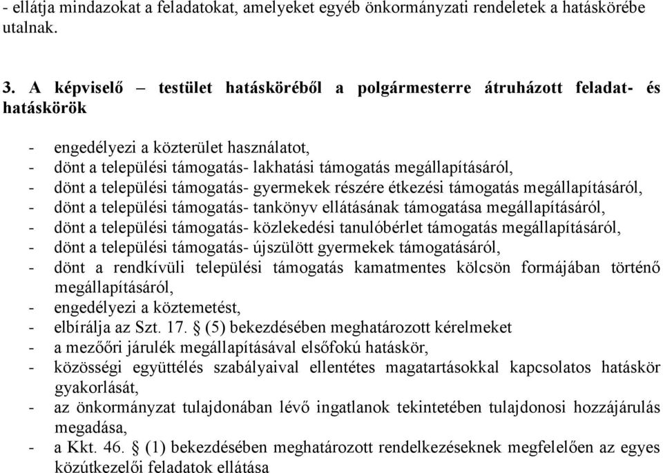 dönt a települési támogatás- gyermekek részére étkezési támogatás megállapításáról, - dönt a települési támogatás- tankönyv ellátásának támogatása megállapításáról, - dönt a települési támogatás-