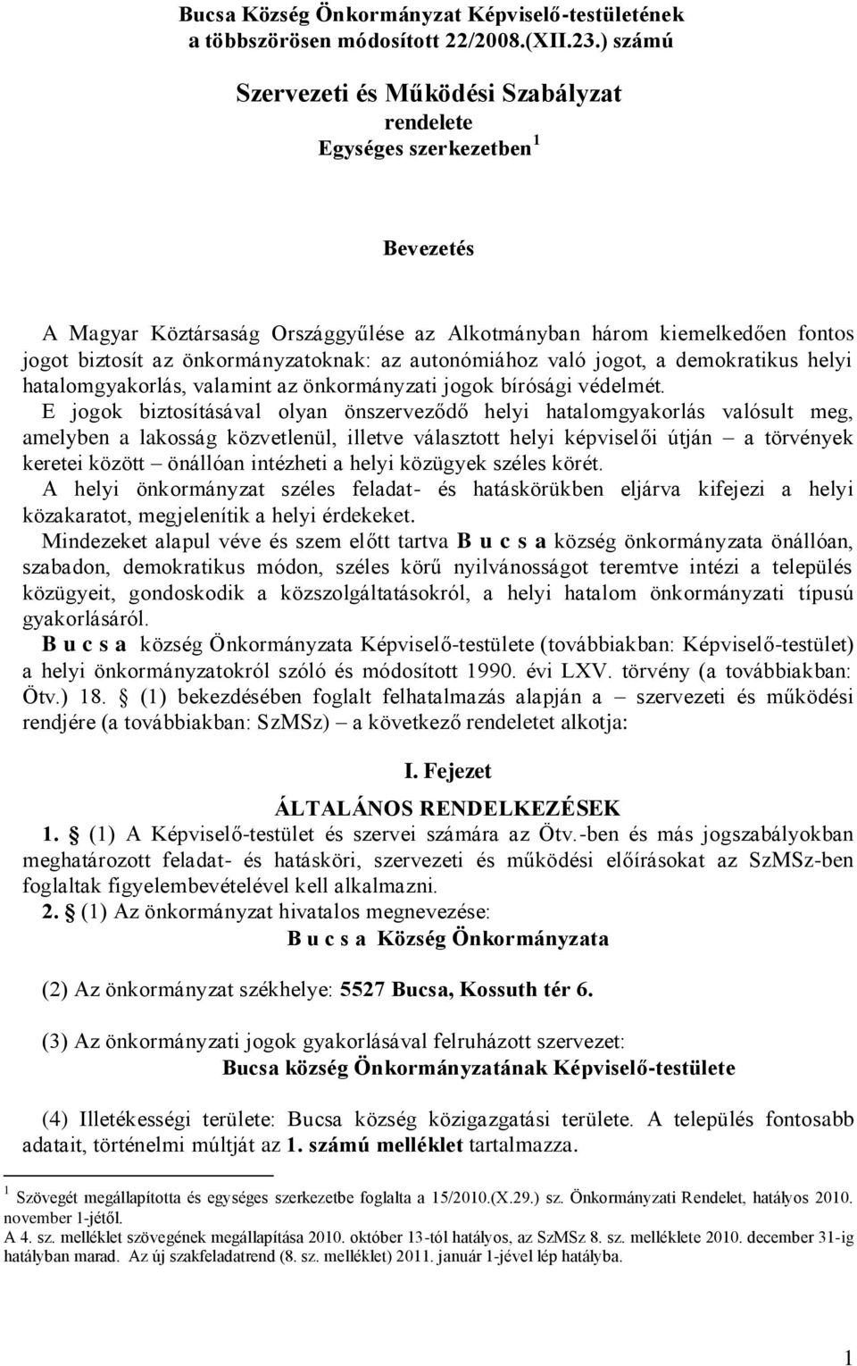 az autonómiához való jogot, a demokratikus helyi hatalomgyakorlás, valamint az önkormányzati jogok bírósági védelmét.