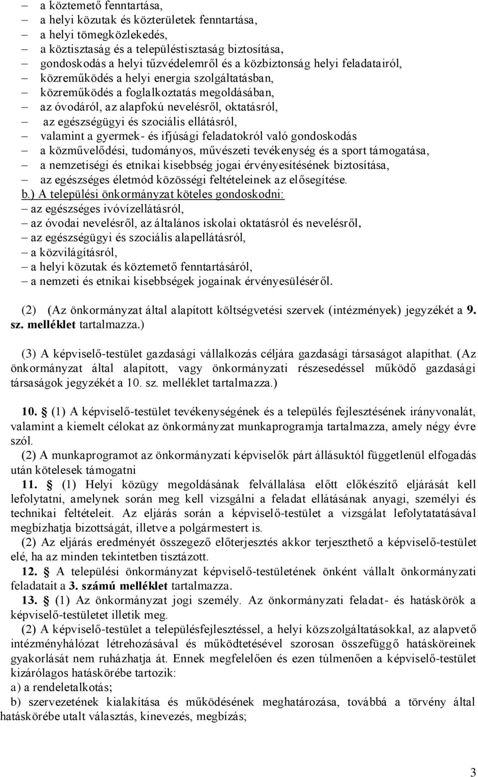 valamint a gyermek- és ifjúsági feladatokról való gondoskodás a közművelődési, tudományos, művészeti tevékenység és a sport támogatása, a nemzetiségi és etnikai kisebbség jogai érvényesítésének