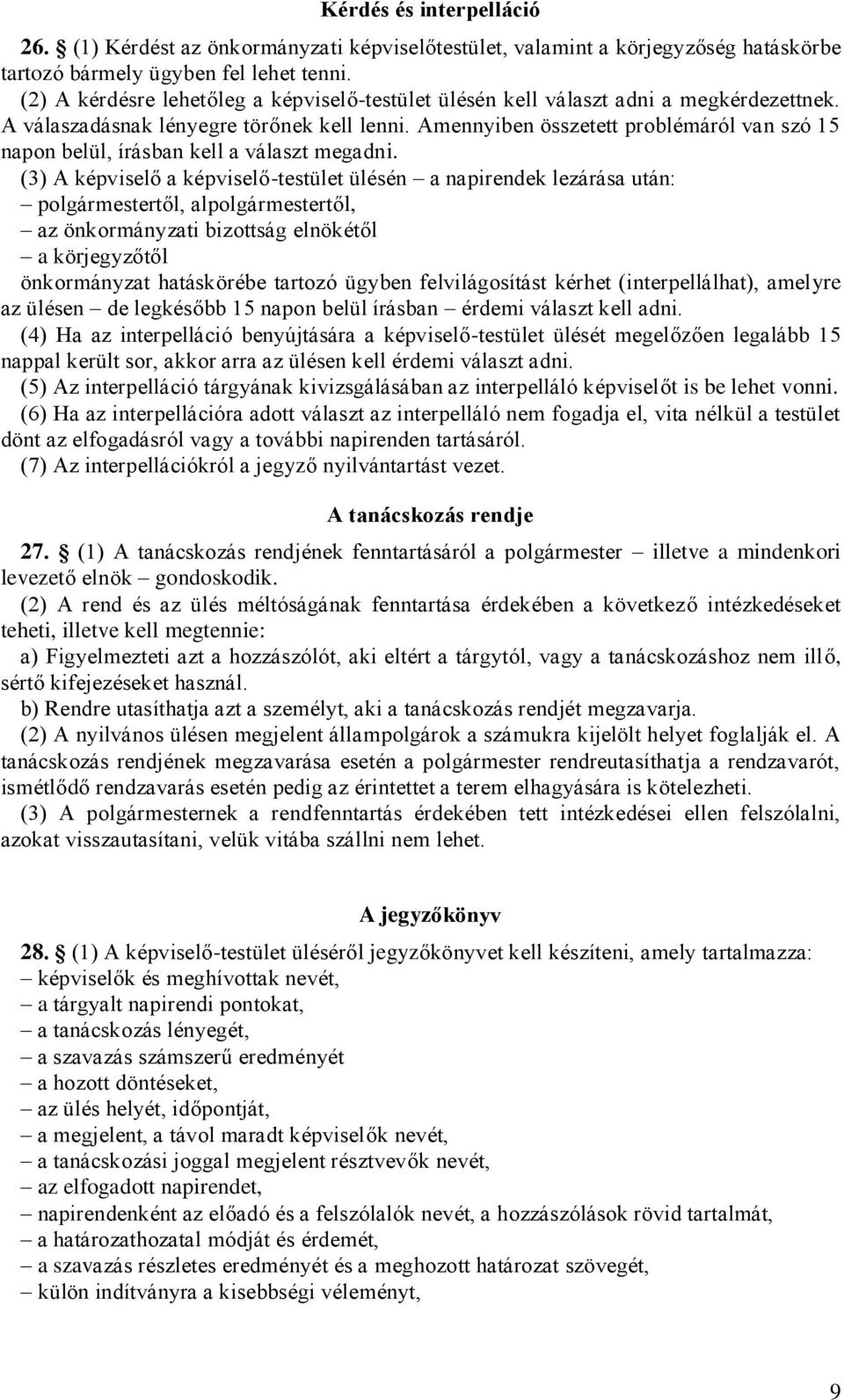 Amennyiben összetett problémáról van szó 15 napon belül, írásban kell a választ megadni.