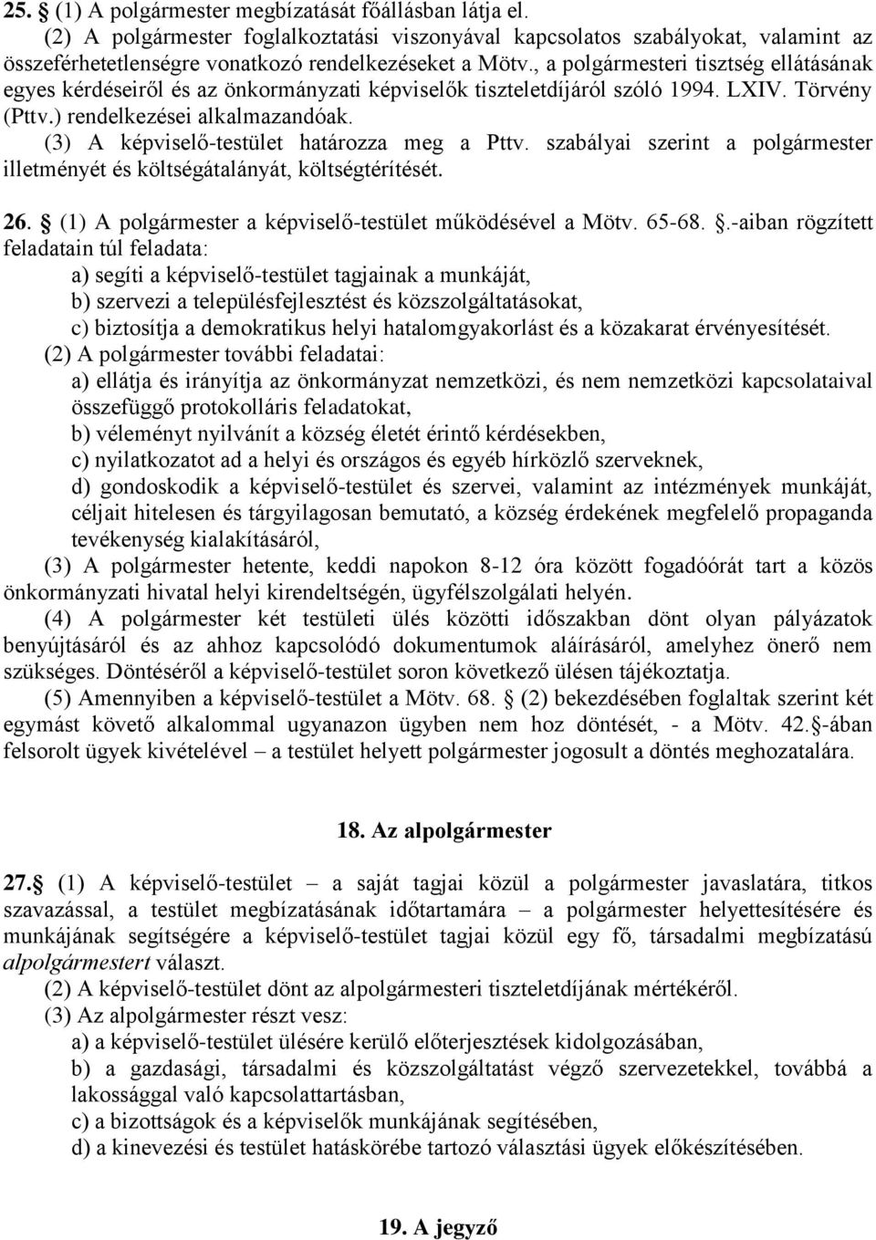 (3) A képviselő-testület határozza meg a Pttv. szabályai szerint a polgármester illetményét és költségátalányát, költségtérítését. 26. (1) A polgármester a képviselő-testület működésével a Mötv.