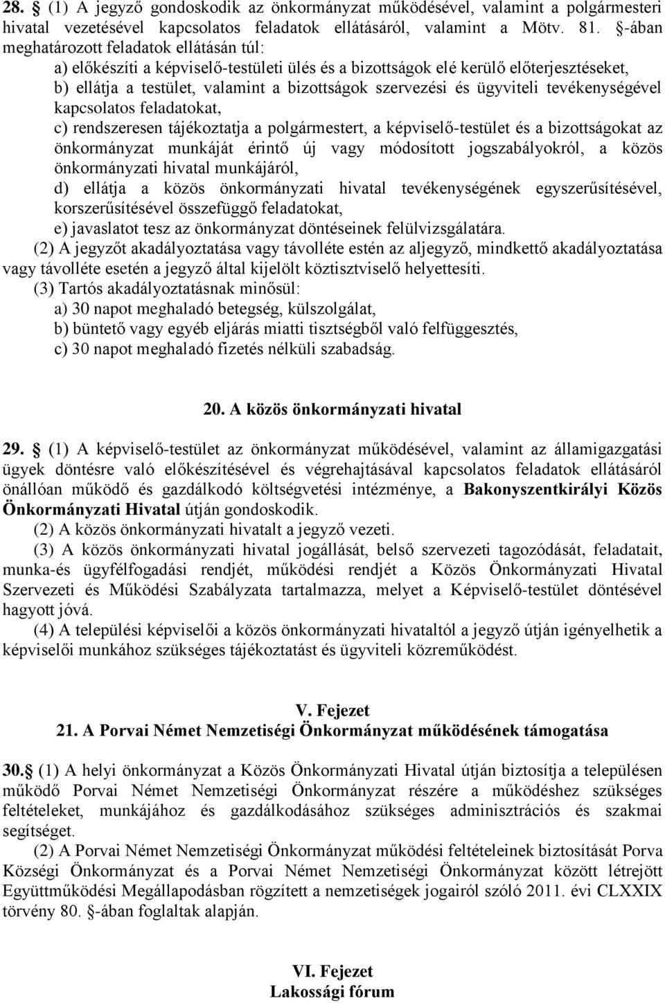 ügyviteli tevékenységével kapcsolatos feladatokat, c) rendszeresen tájékoztatja a polgármestert, a képviselő-testület és a bizottságokat az önkormányzat munkáját érintő új vagy módosított