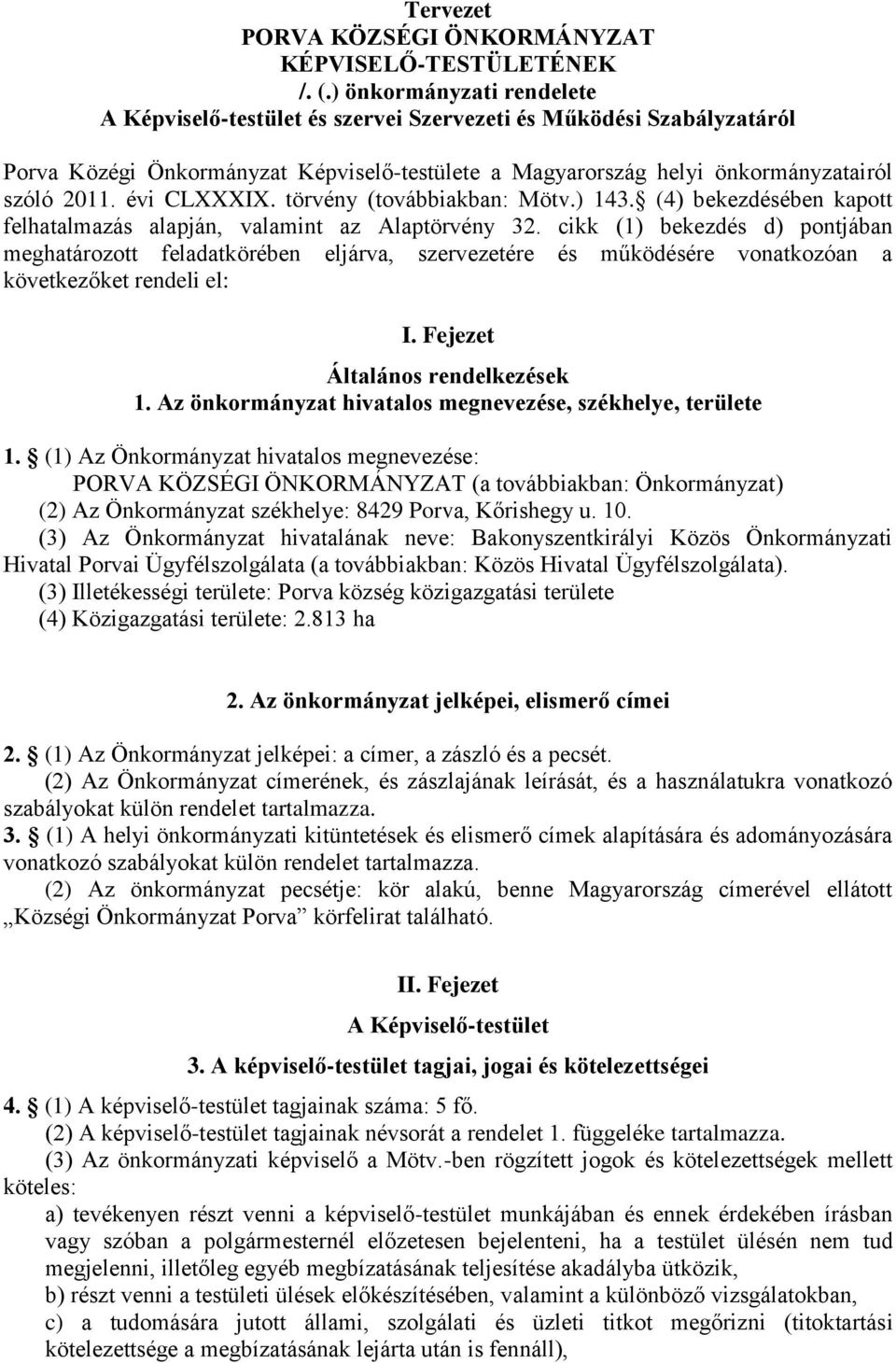 évi CLXXXIX. törvény (továbbiakban: Mötv.) 143. (4) bekezdésében kapott felhatalmazás alapján, valamint az Alaptörvény 32.